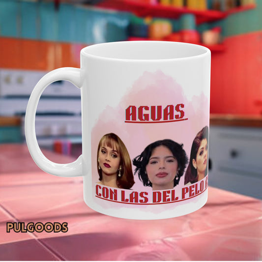 AGUAS CON LAS DEL PELO ASI, ANGELA AGUILAR, SORAYA MONTENEGRO, PAOLA BRACHO Ceramic Mug, (11oz, 15oz)