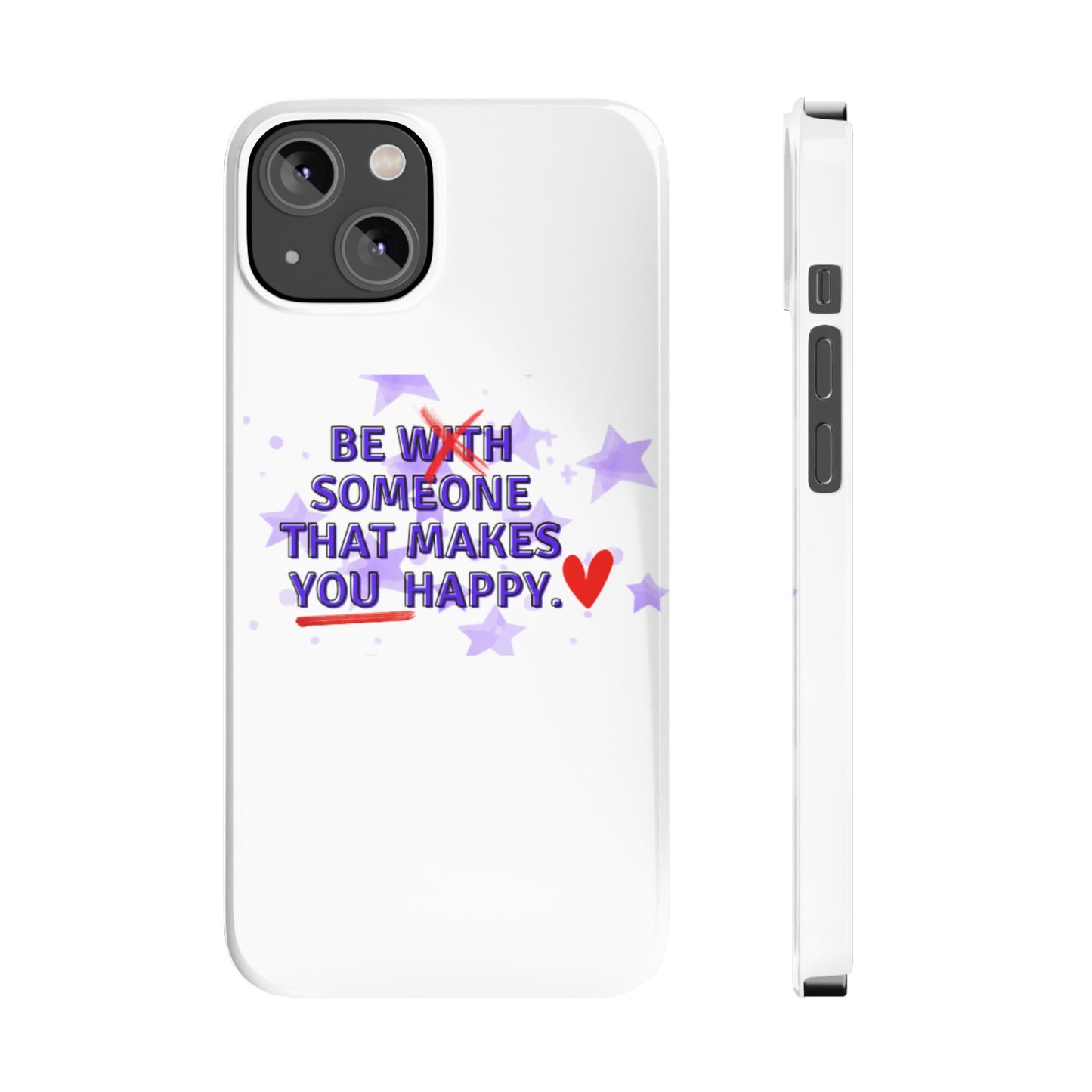 BE SOMEONE THAT MAKES YOU HAPPY Slim Phone Cases