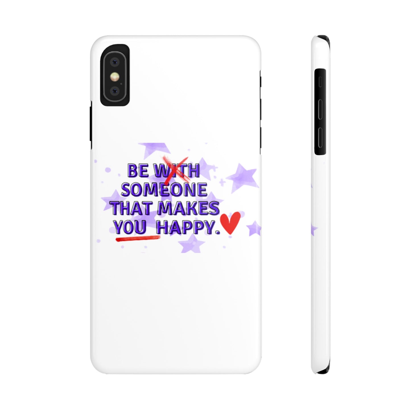 BE SOMEONE THAT MAKES YOU HAPPY Slim Phone Cases