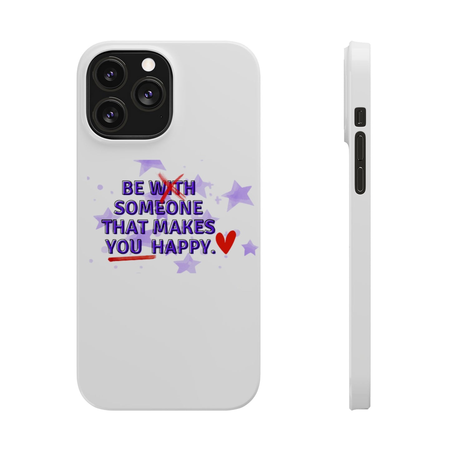 BE SOMEONE THAT MAKES YOU HAPPY Slim Phone Cases