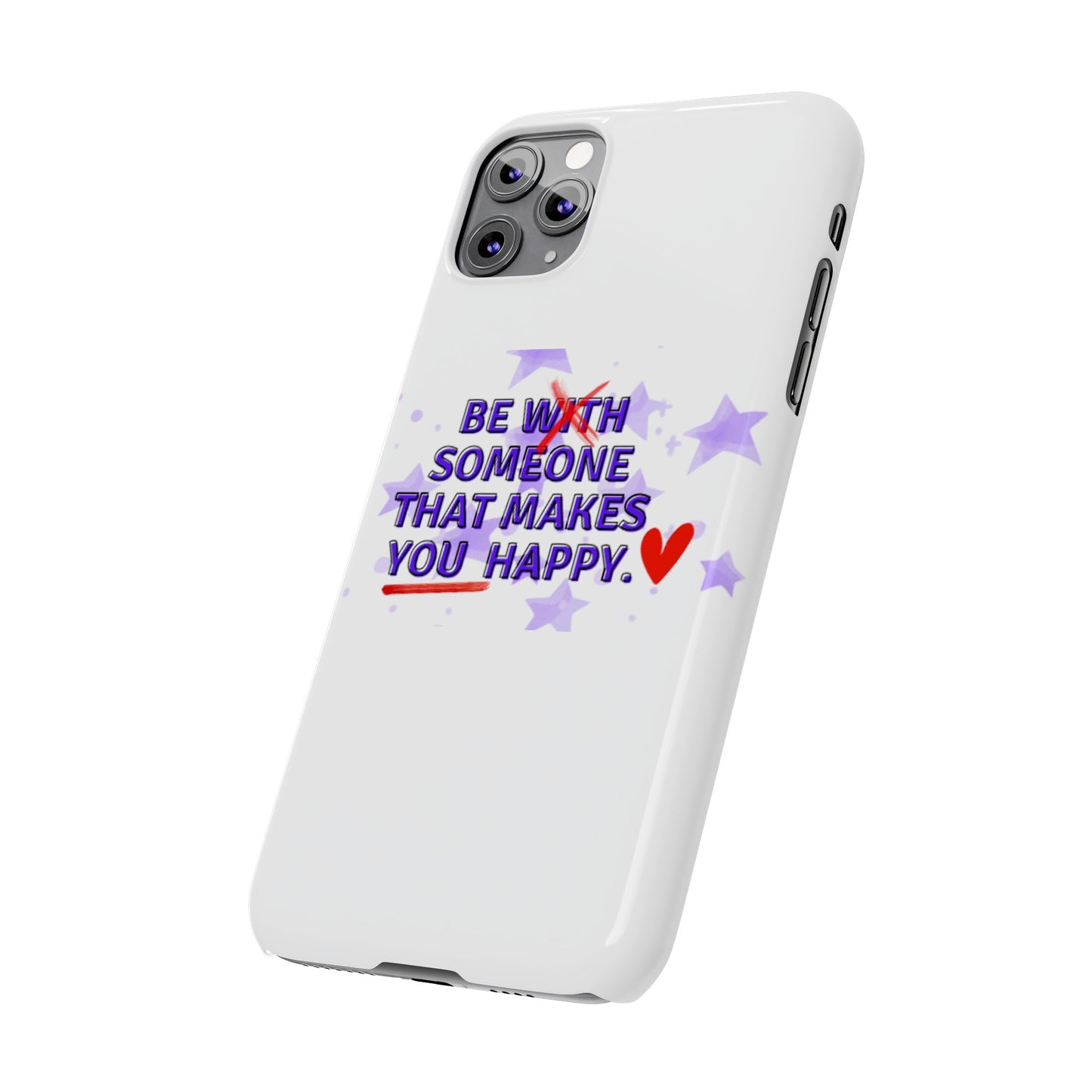 BE SOMEONE THAT MAKES YOU HAPPY Slim Phone Cases