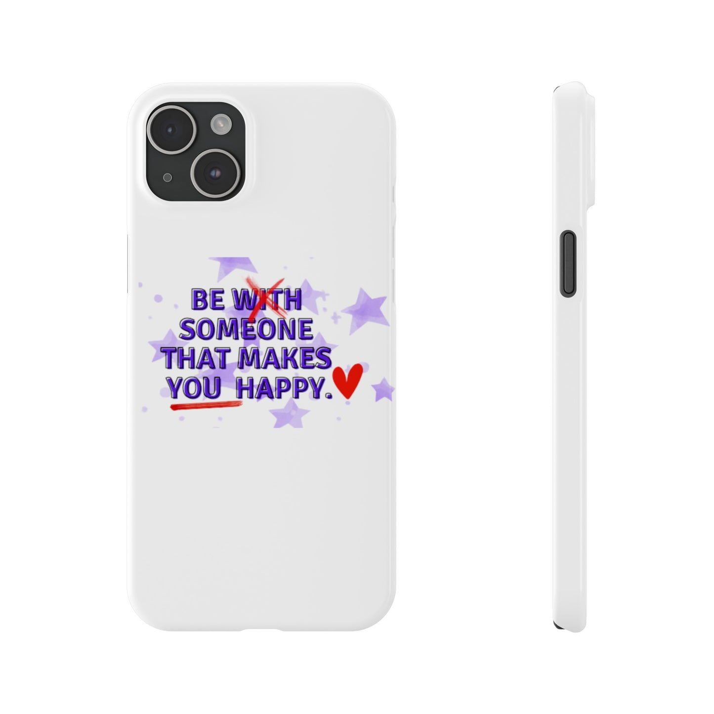 BE SOMEONE THAT MAKES YOU HAPPY Slim Phone Cases