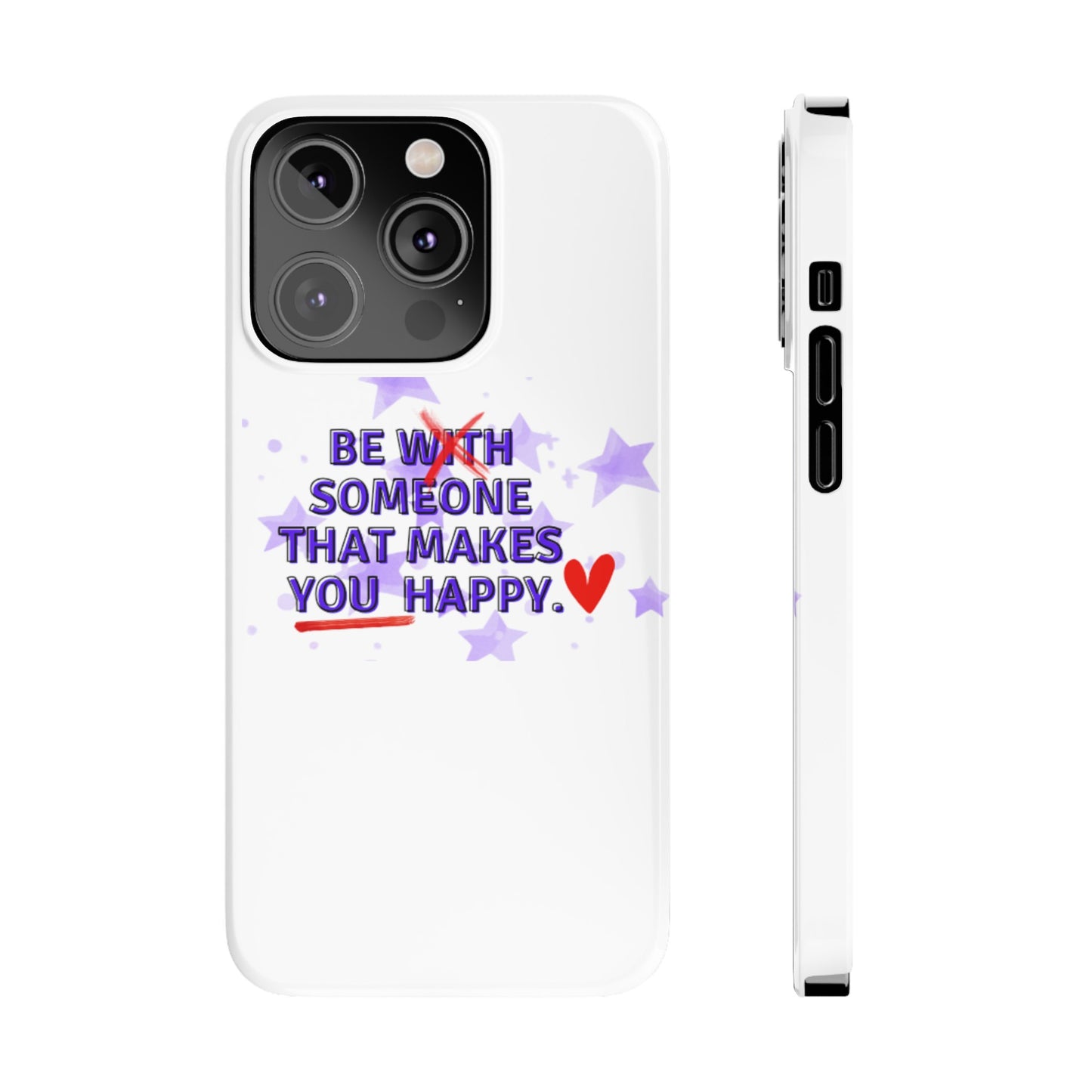 BE SOMEONE THAT MAKES YOU HAPPY Slim Phone Cases