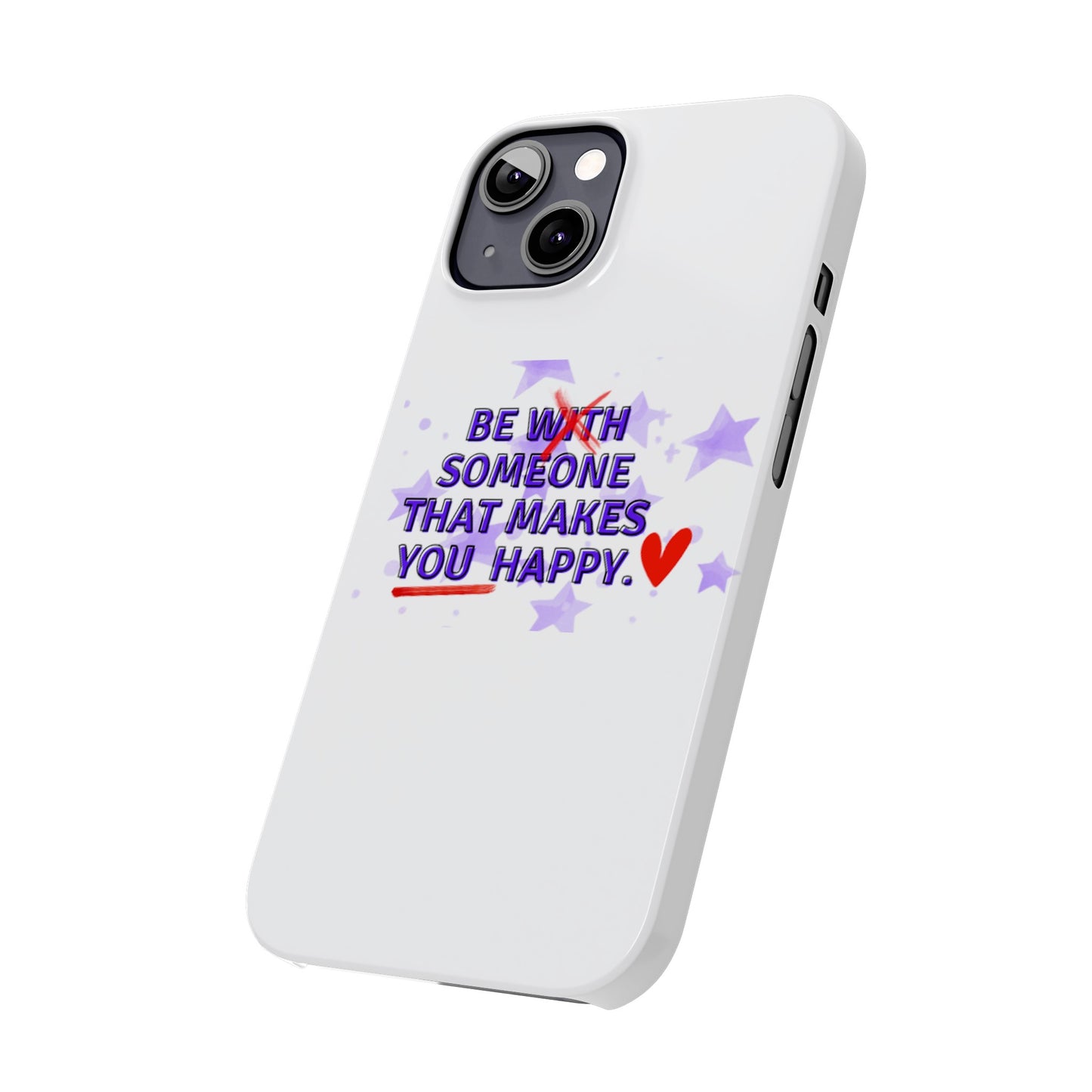 BE SOMEONE THAT MAKES YOU HAPPY Slim Phone Cases