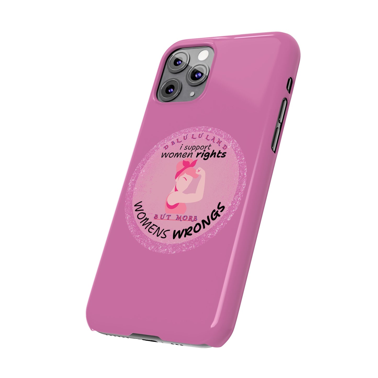 I SUPPORT WOMENS RIGHTS BUT MORE WOMENS WRONGS WOSlim Phone Cases