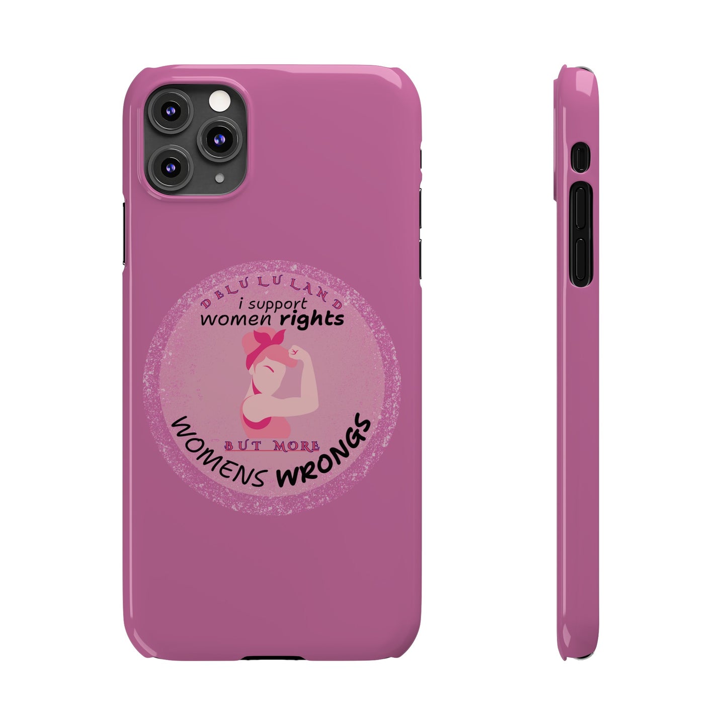 I SUPPORT WOMENS RIGHTS BUT MORE WOMENS WRONGS WOSlim Phone Cases