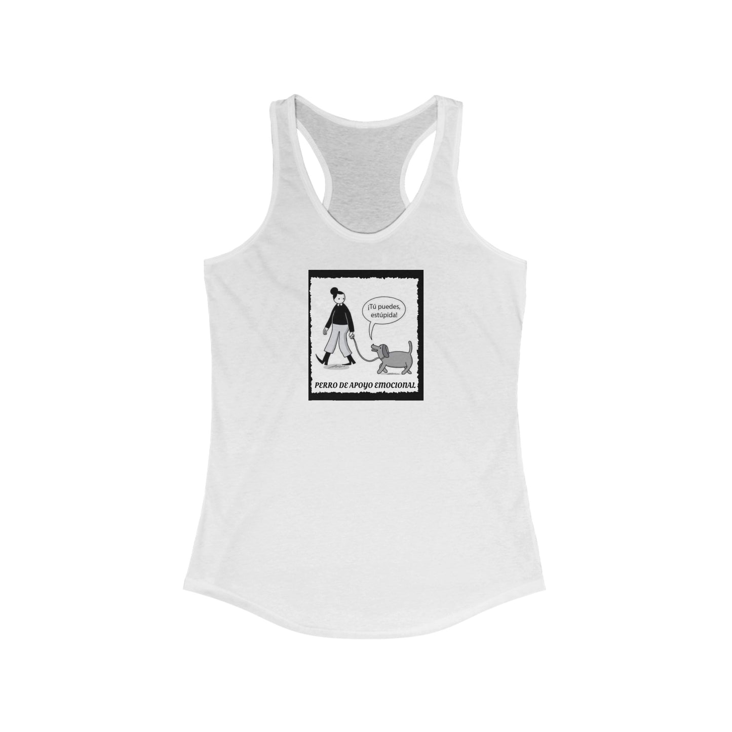 PERRO APOYO EMOCIONAL TU PUEDES ESTUPIDA Women's Ideal Racerback Tank