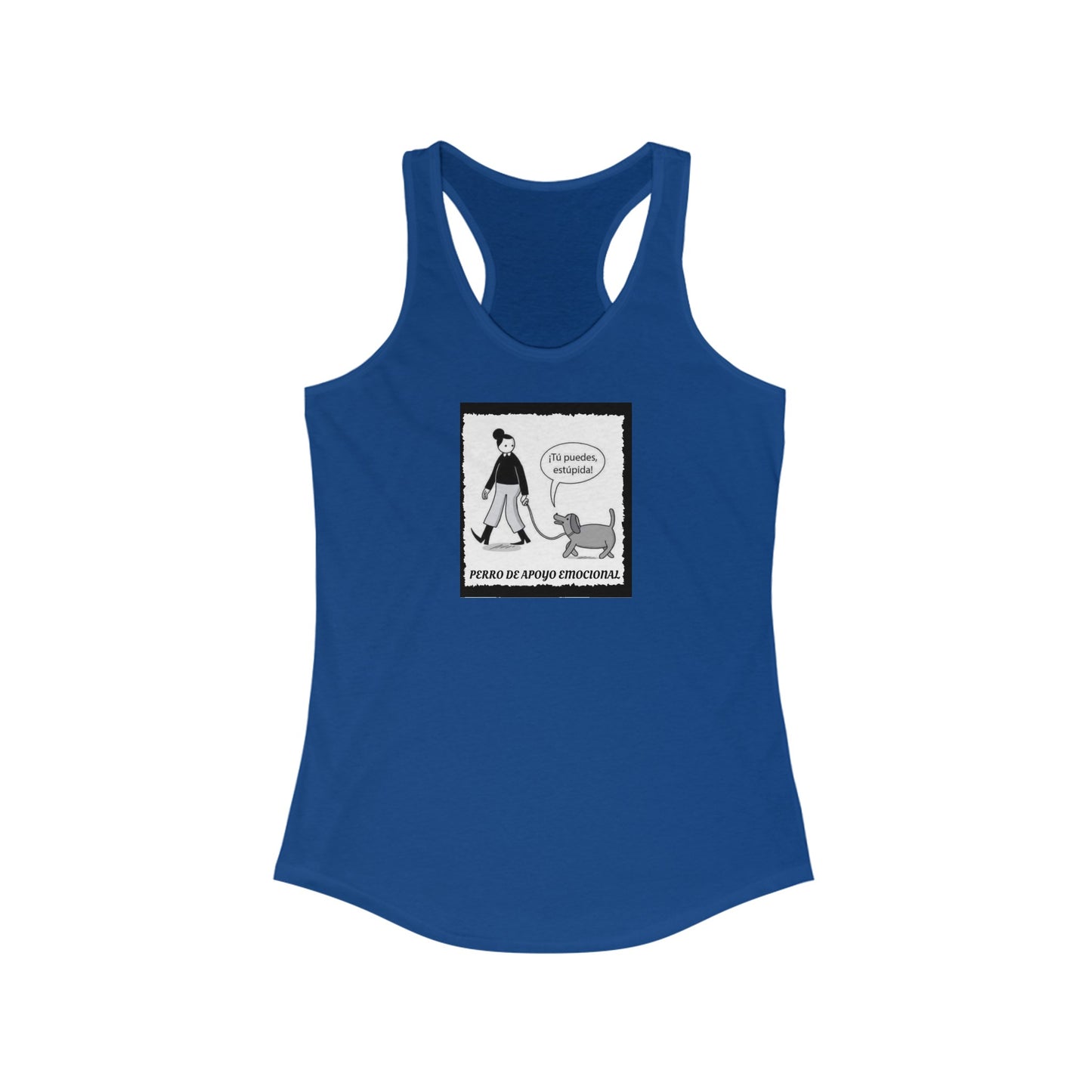 PERRO APOYO EMOCIONAL TU PUEDES ESTUPIDA Women's Ideal Racerback Tank