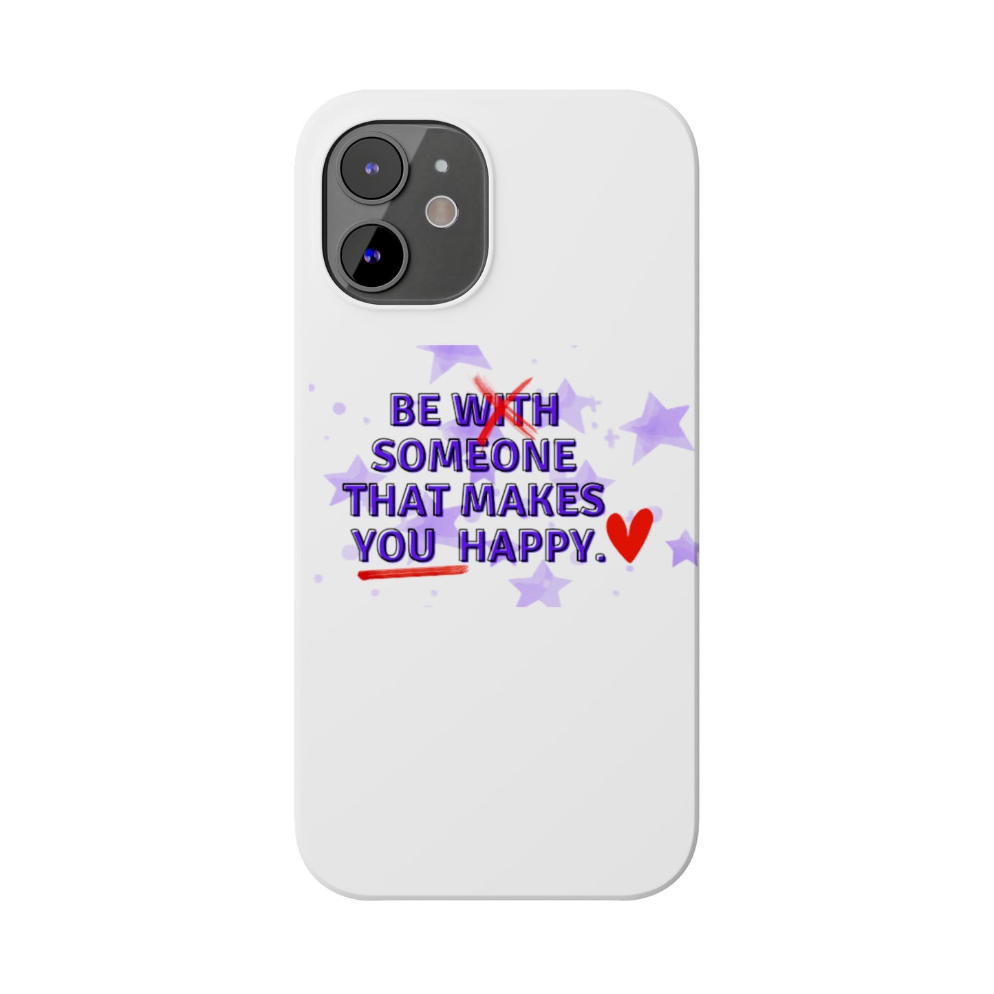 BE SOMEONE THAT MAKES YOU HAPPY Slim Phone Cases