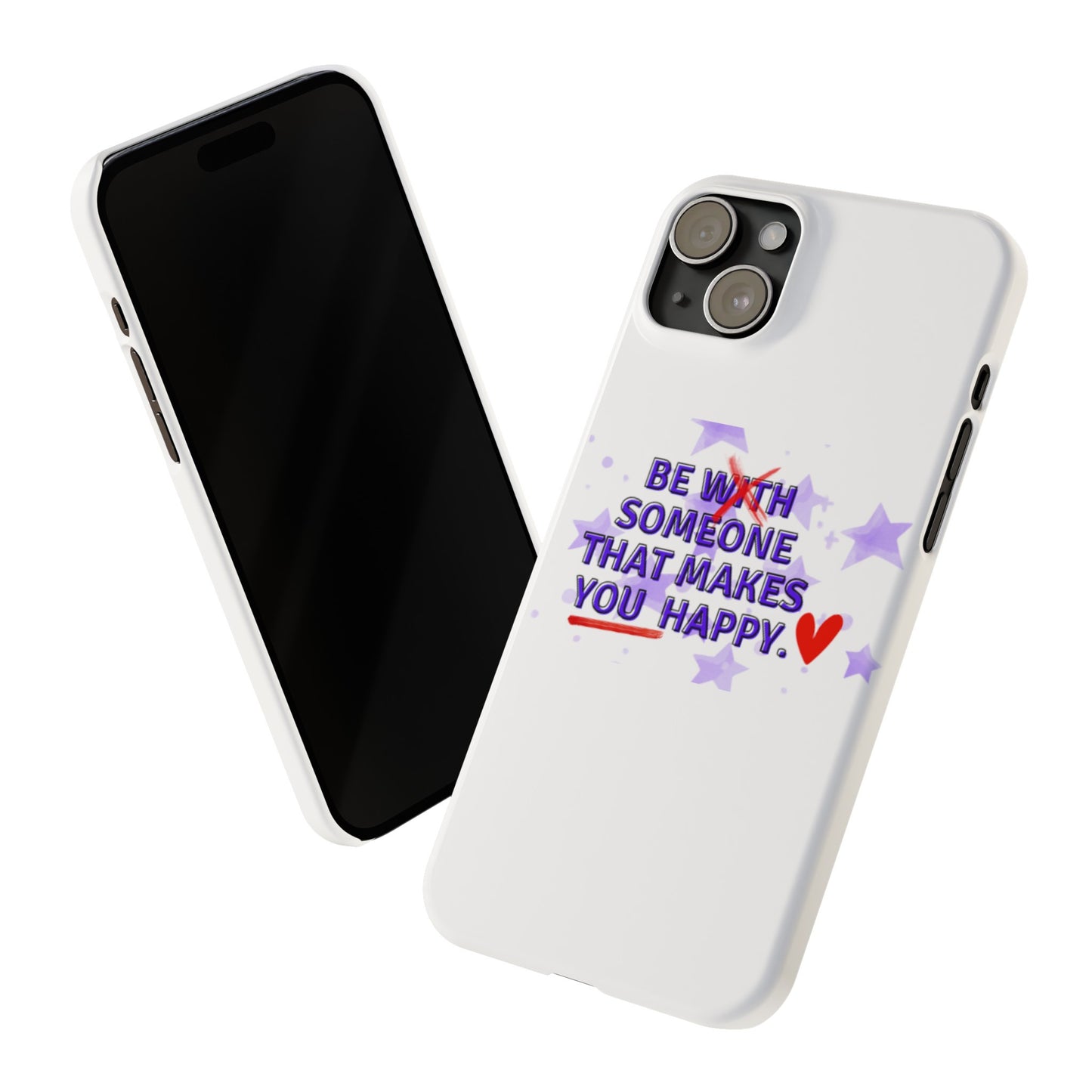 BE SOMEONE THAT MAKES YOU HAPPY Slim Phone Cases