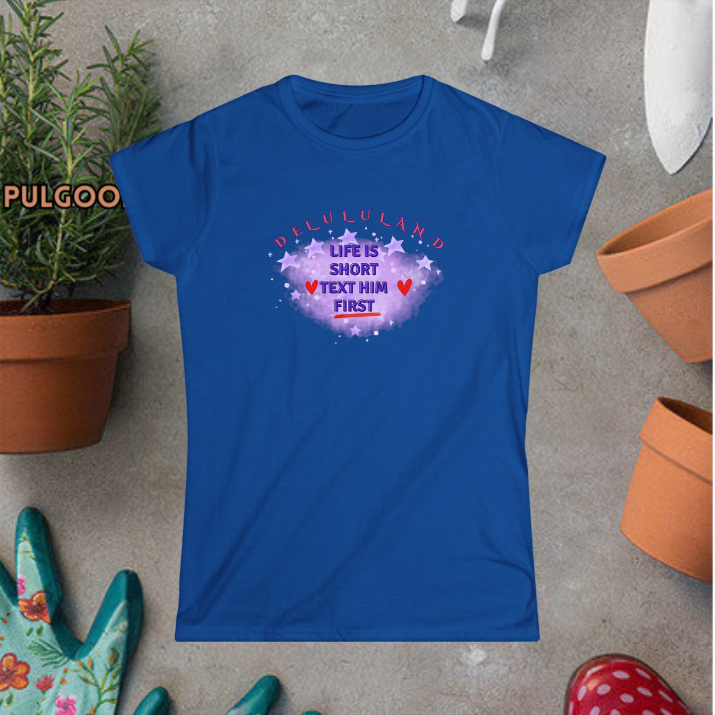 LIFE IS SHORT, TEXT HIM FIRST DELULULAND Women's Softstyle Tee