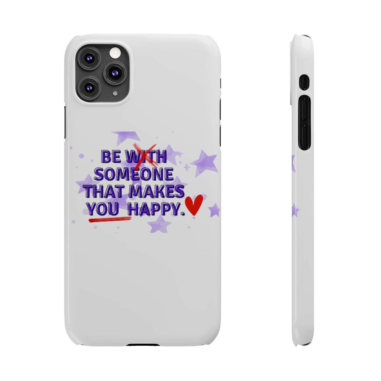 BE SOMEONE THAT MAKES YOU HAPPY Slim Phone Cases