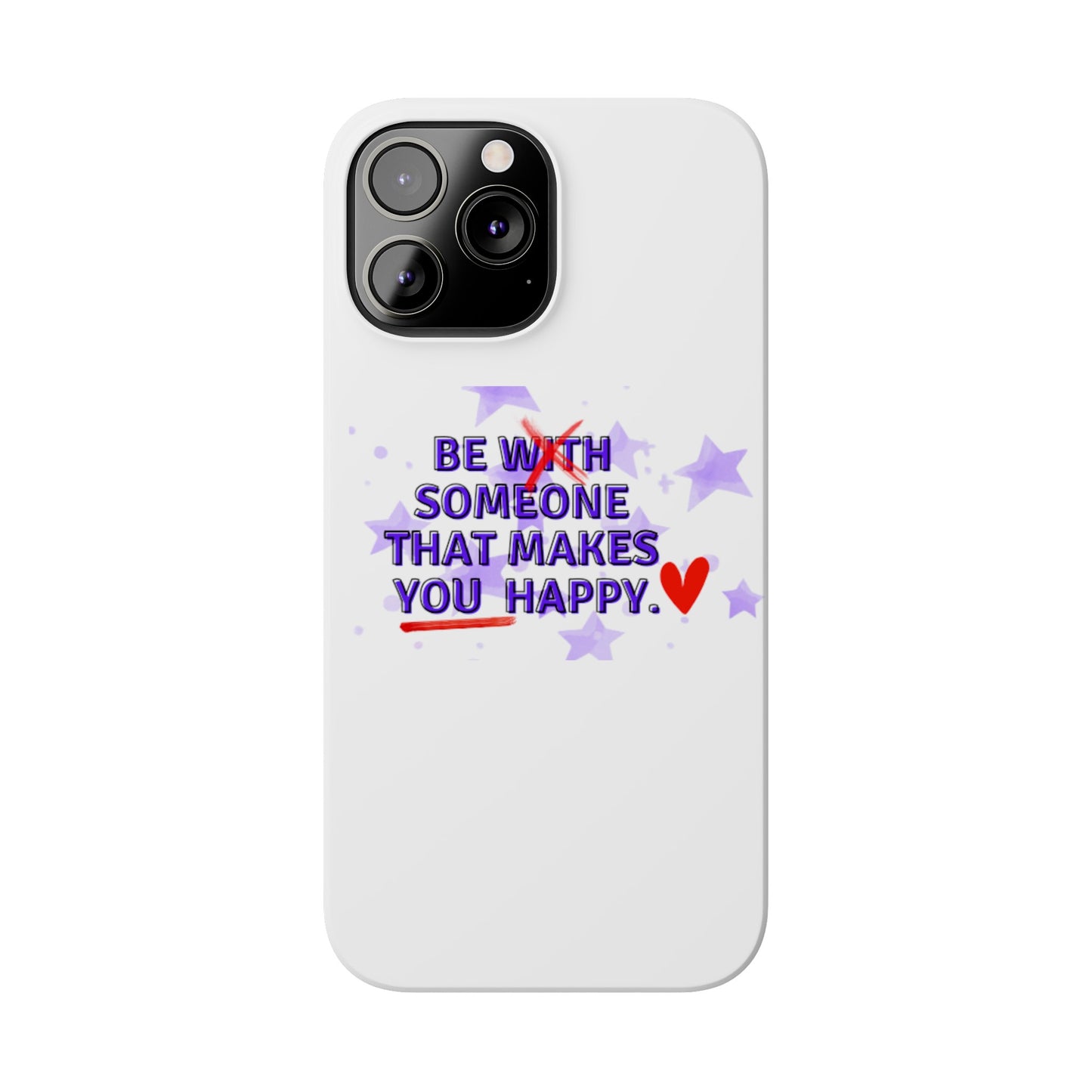 BE SOMEONE THAT MAKES YOU HAPPY Slim Phone Cases