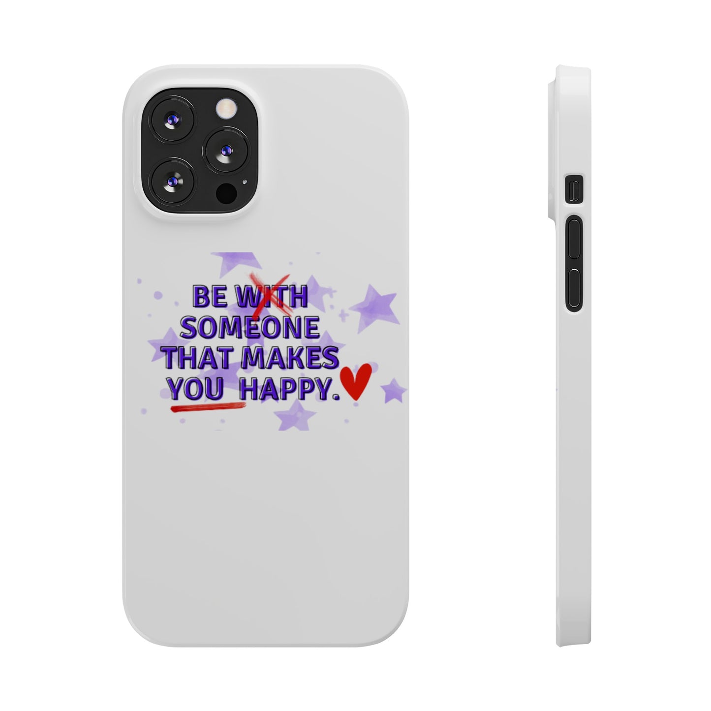 BE SOMEONE THAT MAKES YOU HAPPY Slim Phone Cases