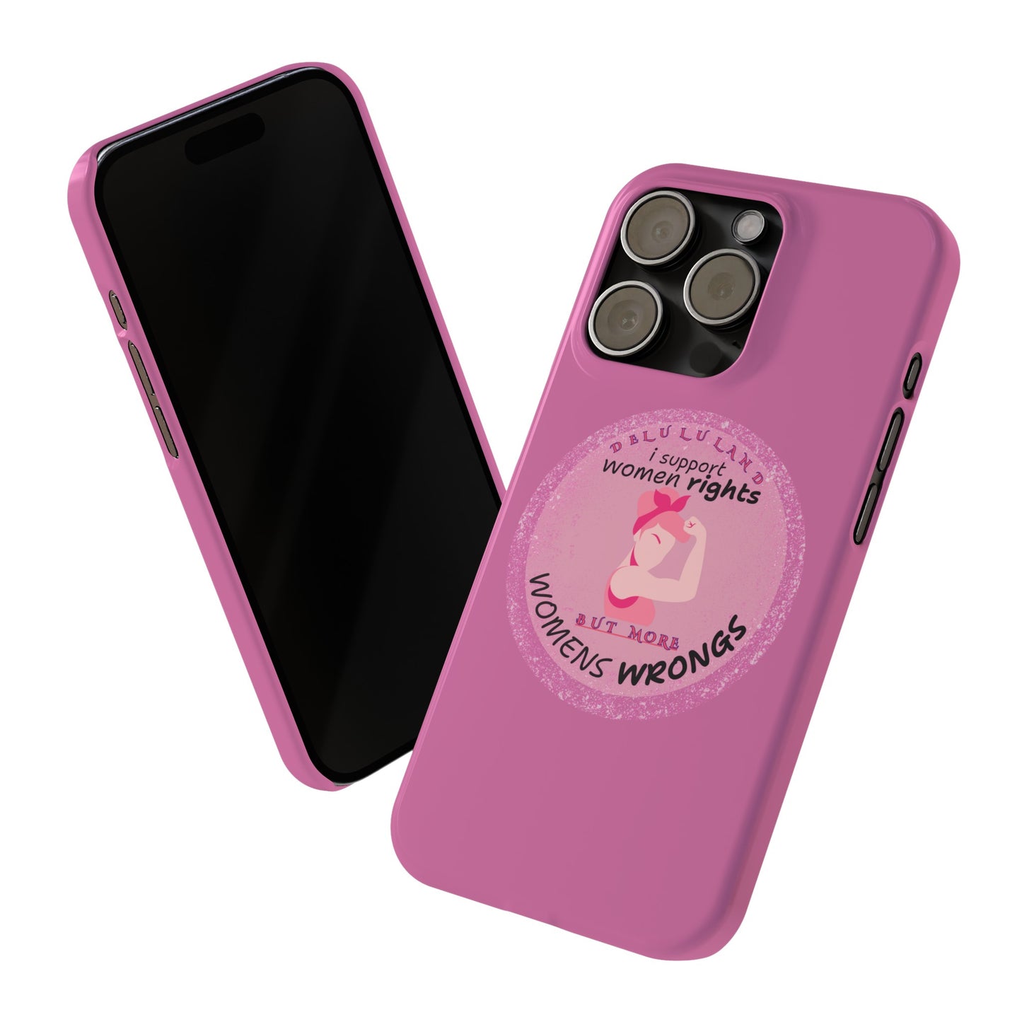 I SUPPORT WOMENS RIGHTS BUT MORE WOMENS WRONGS WOSlim Phone Cases