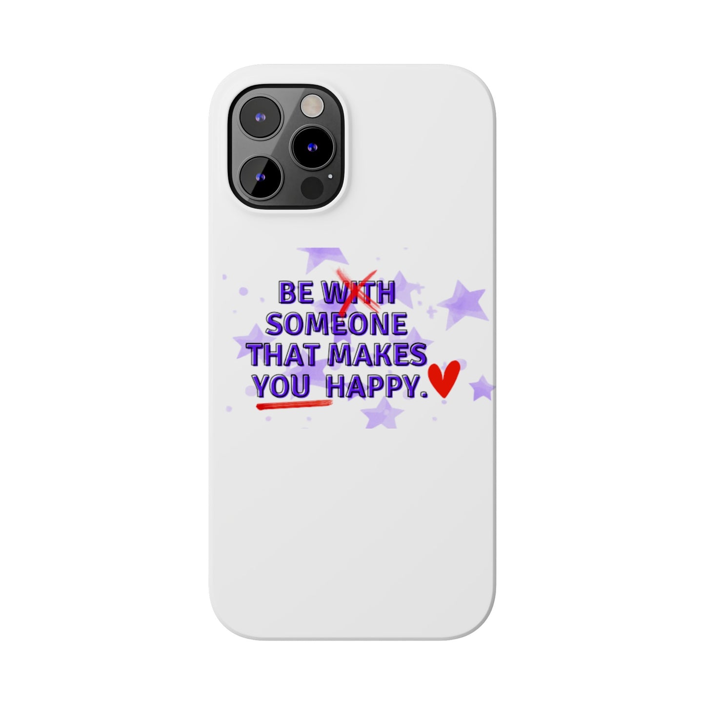 BE SOMEONE THAT MAKES YOU HAPPY Slim Phone Cases