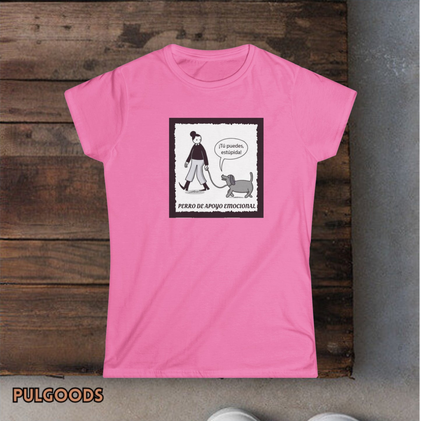 TU PUEDES ESTUPIDA PERRO DE APOYO EMOCIONAL Women's Softstyle Tee