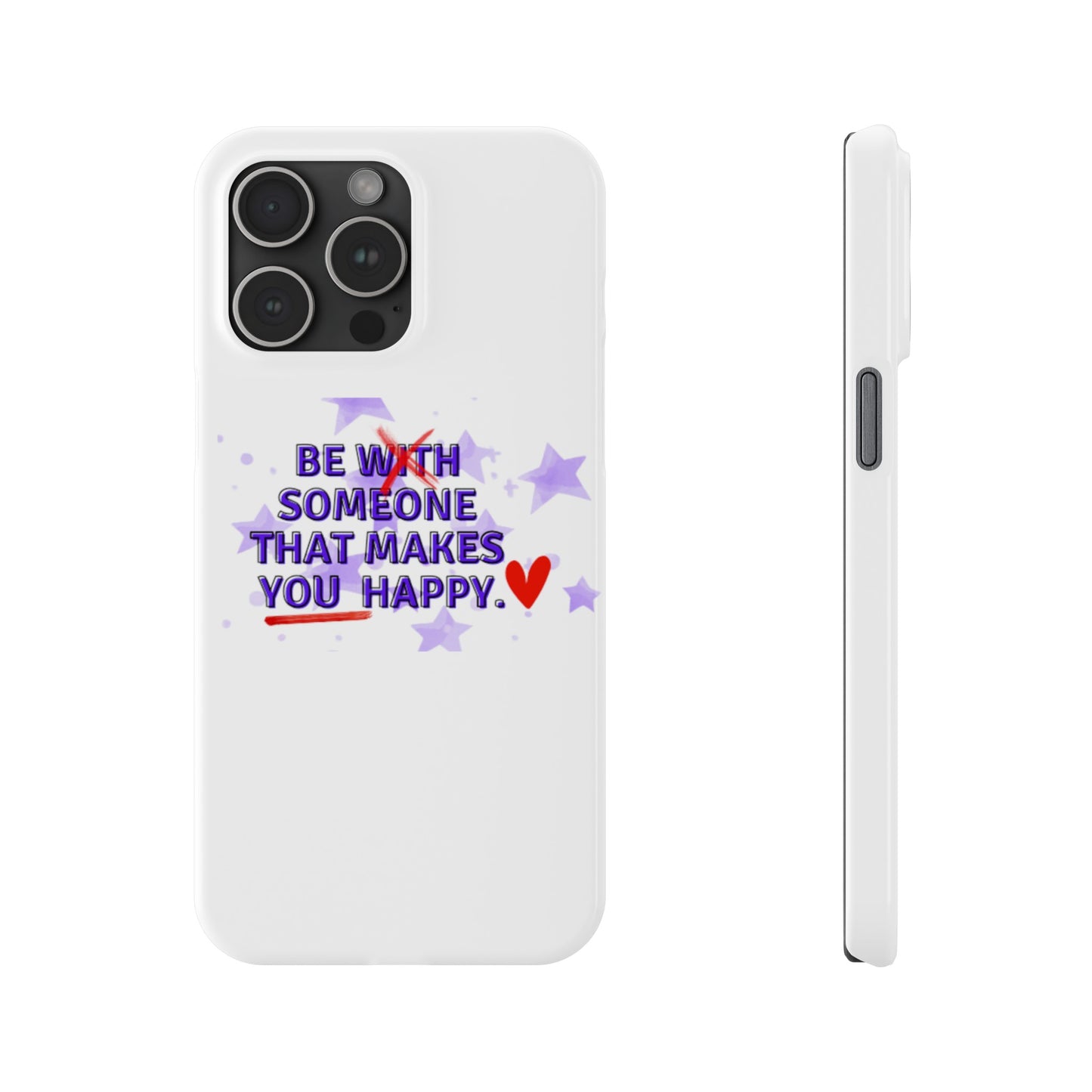 BE SOMEONE THAT MAKES YOU HAPPY Slim Phone Cases