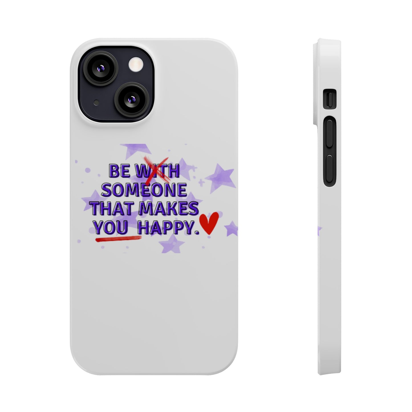 BE SOMEONE THAT MAKES YOU HAPPY Slim Phone Cases