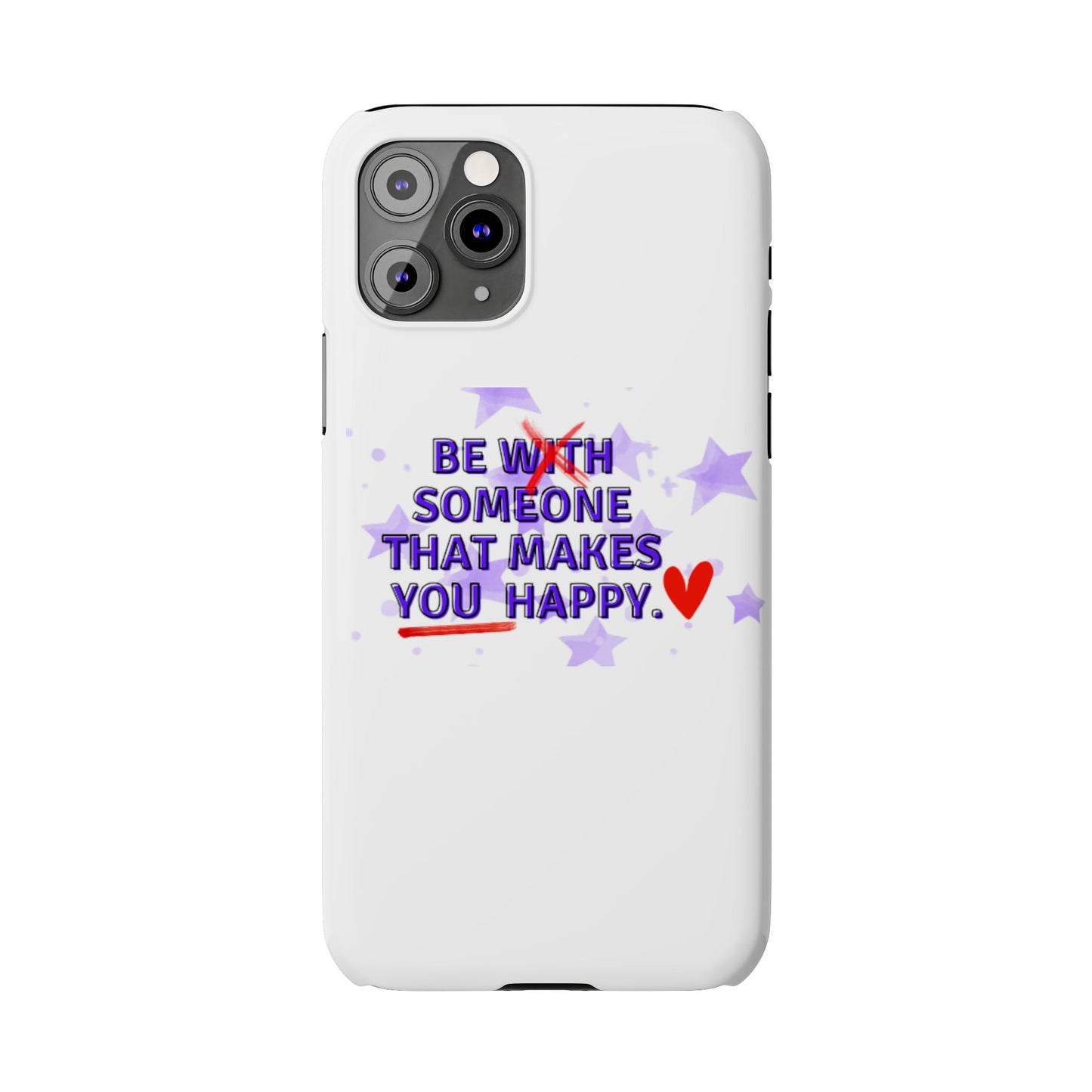 BE SOMEONE THAT MAKES YOU HAPPY Slim Phone Cases