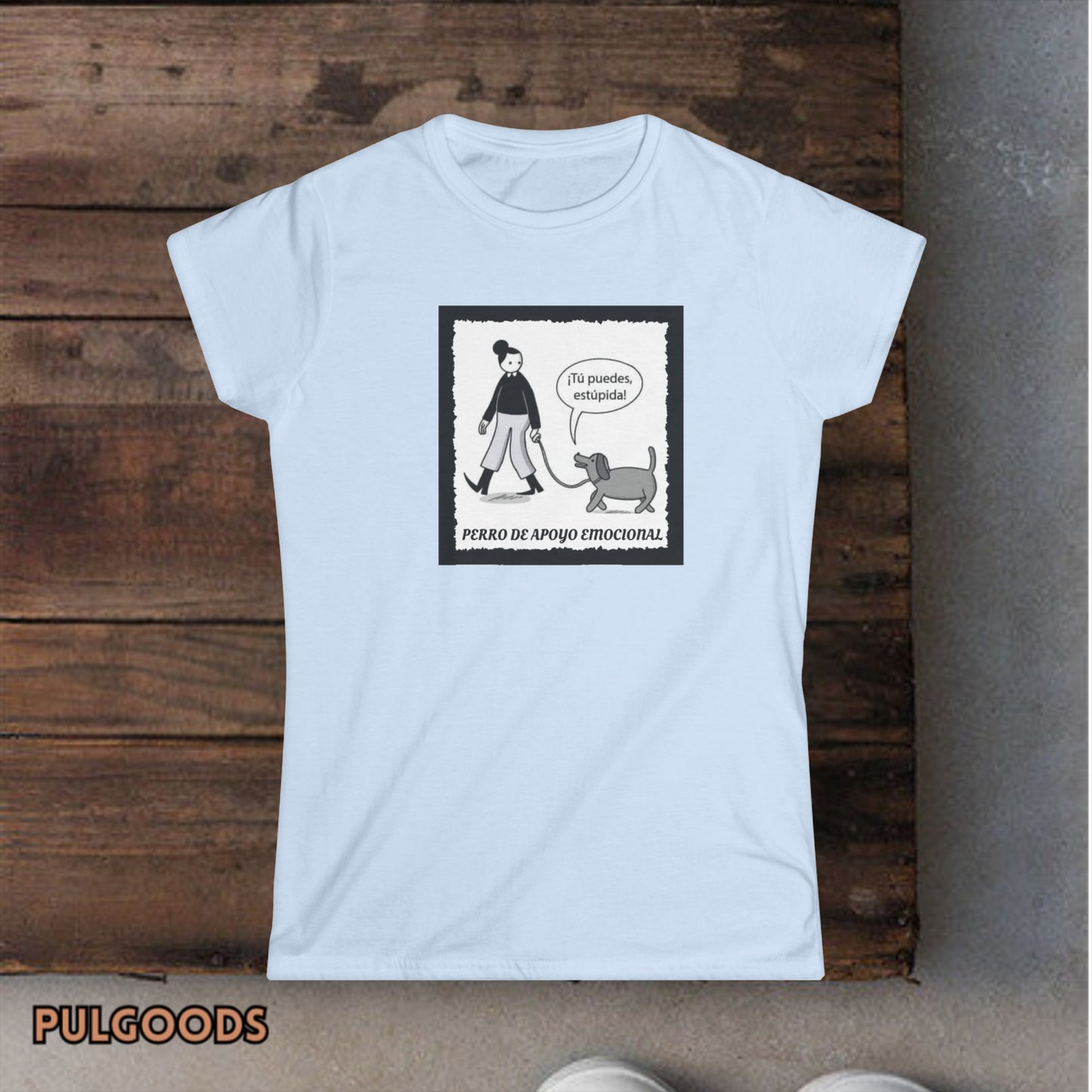 TU PUEDES ESTUPIDA PERRO DE APOYO EMOCIONAL Women's Softstyle Tee