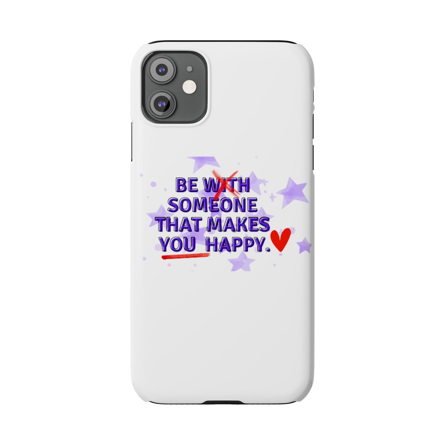 BE SOMEONE THAT MAKES YOU HAPPY Slim Phone Cases