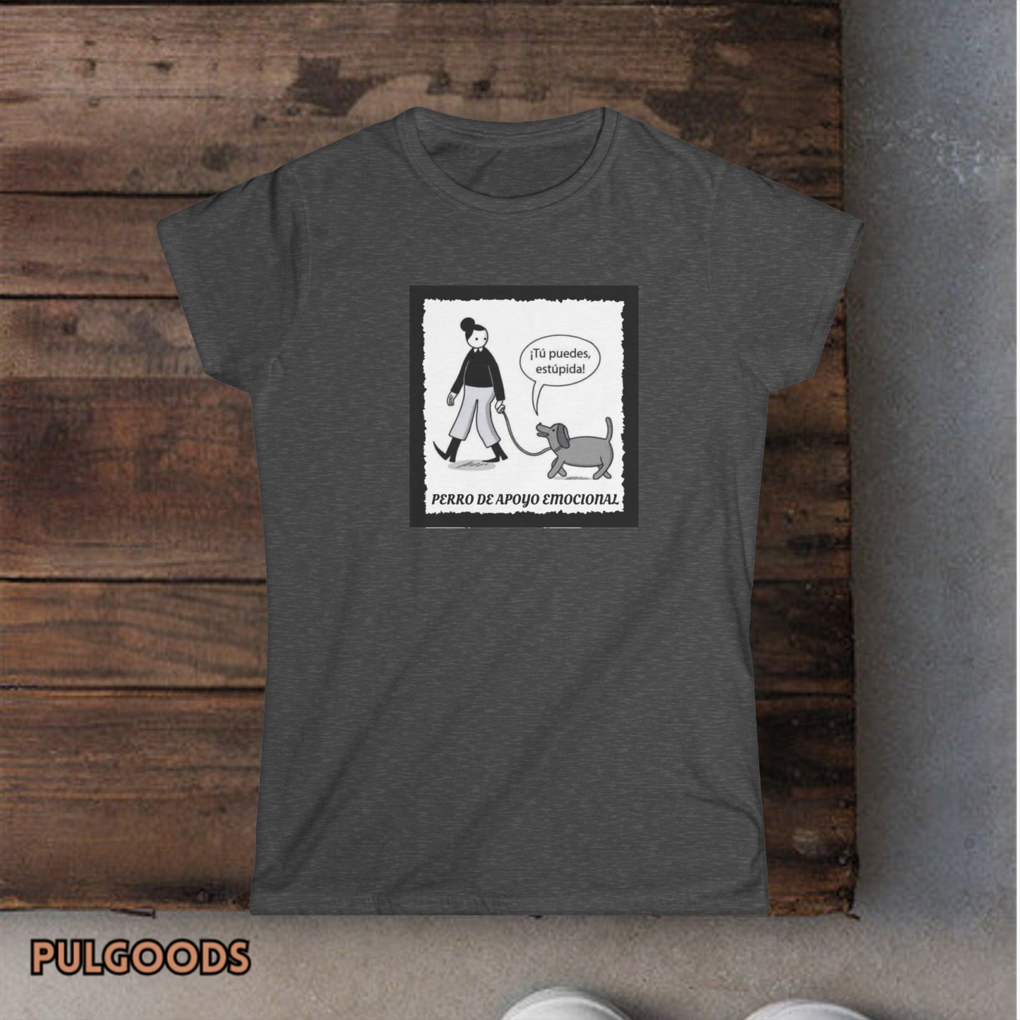 TU PUEDES ESTUPIDA PERRO DE APOYO EMOCIONAL Women's Softstyle Tee