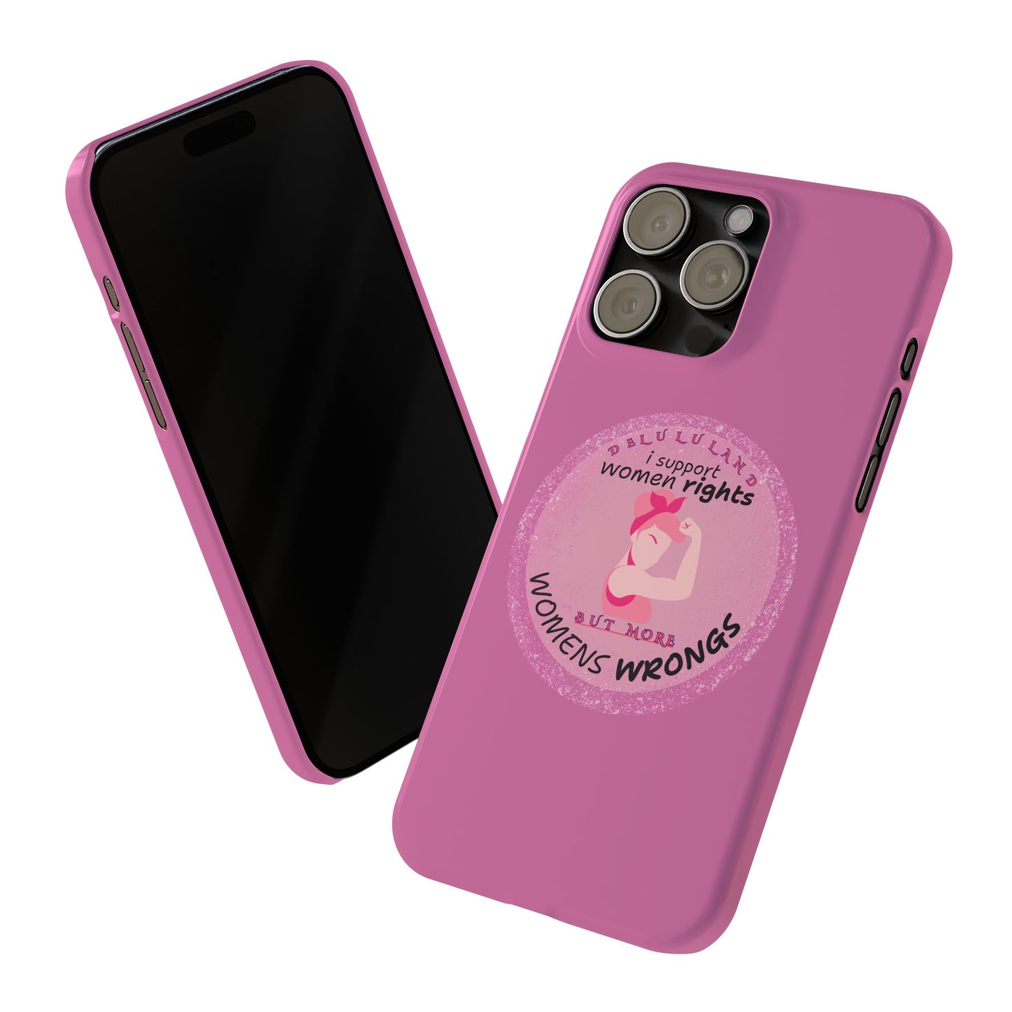 I SUPPORT WOMENS RIGHTS BUT MORE WOMENS WRONGS WOSlim Phone Cases