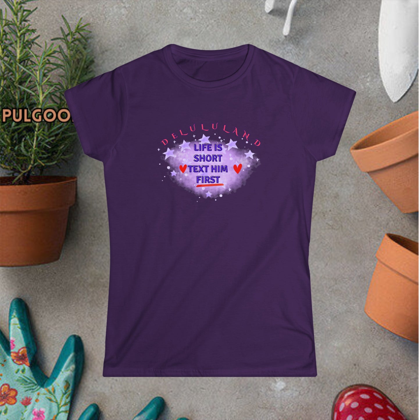 LIFE IS SHORT, TEXT HIM FIRST DELULULAND Women's Softstyle Tee