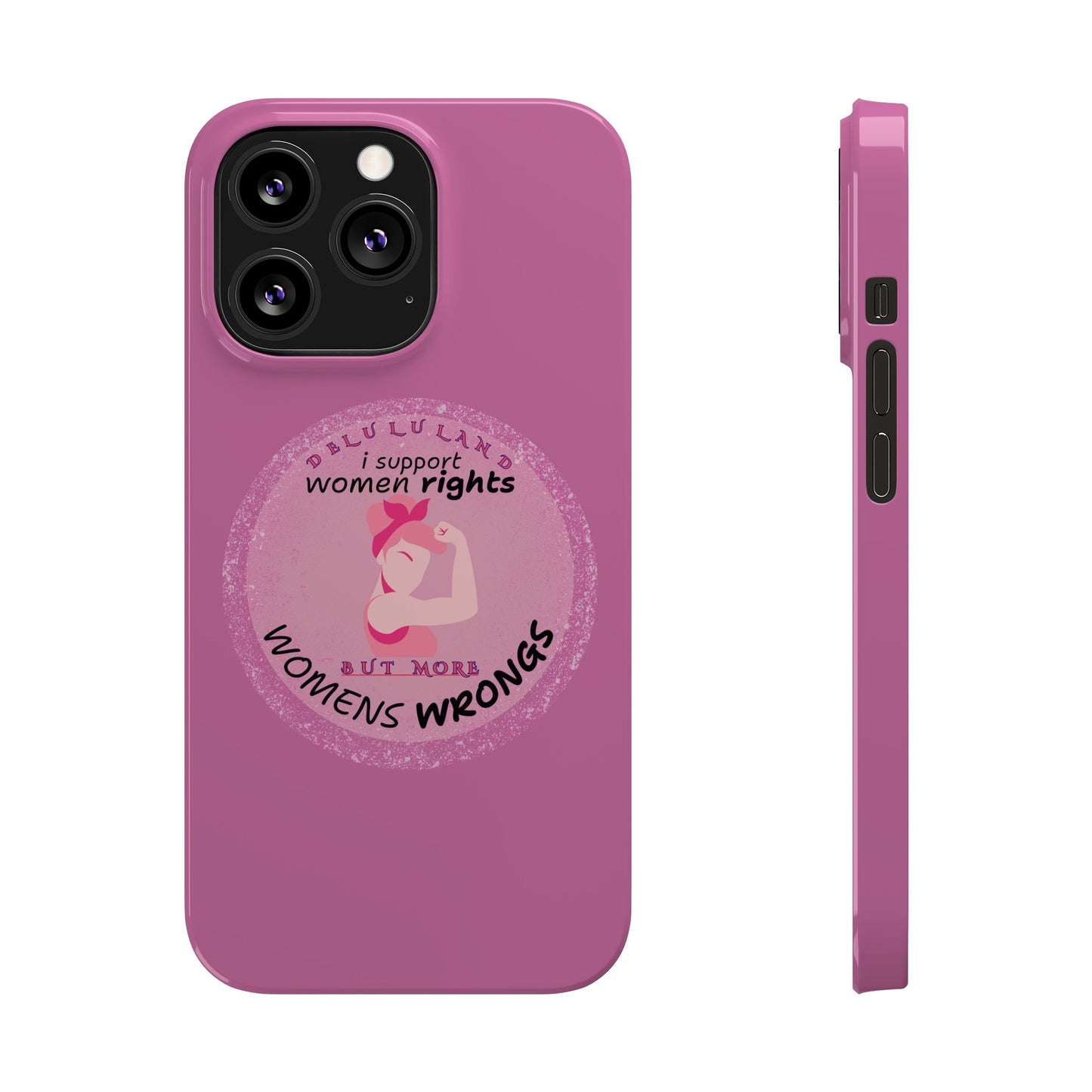 I SUPPORT WOMENS RIGHTS BUT MORE WOMENS WRONGS WOSlim Phone Cases