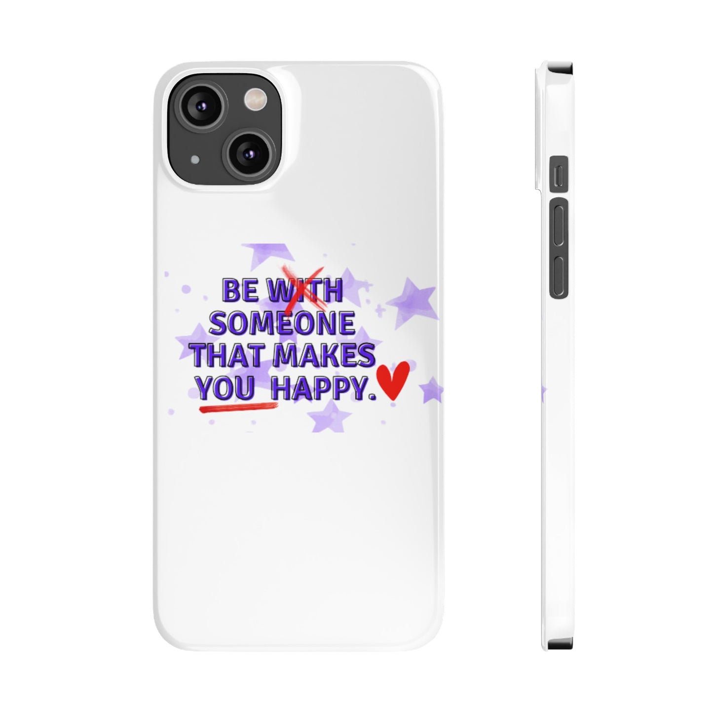 BE SOMEONE THAT MAKES YOU HAPPY Slim Phone Cases