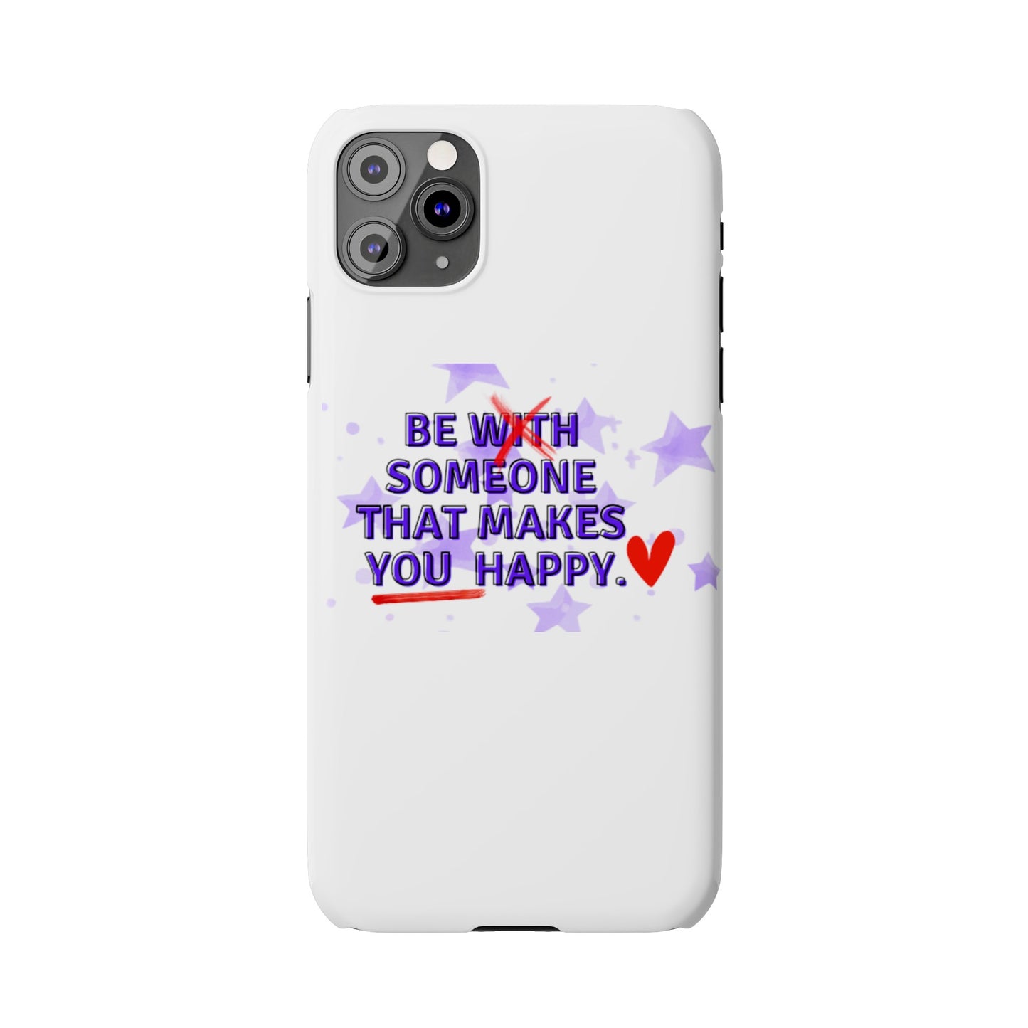 BE SOMEONE THAT MAKES YOU HAPPY Slim Phone Cases