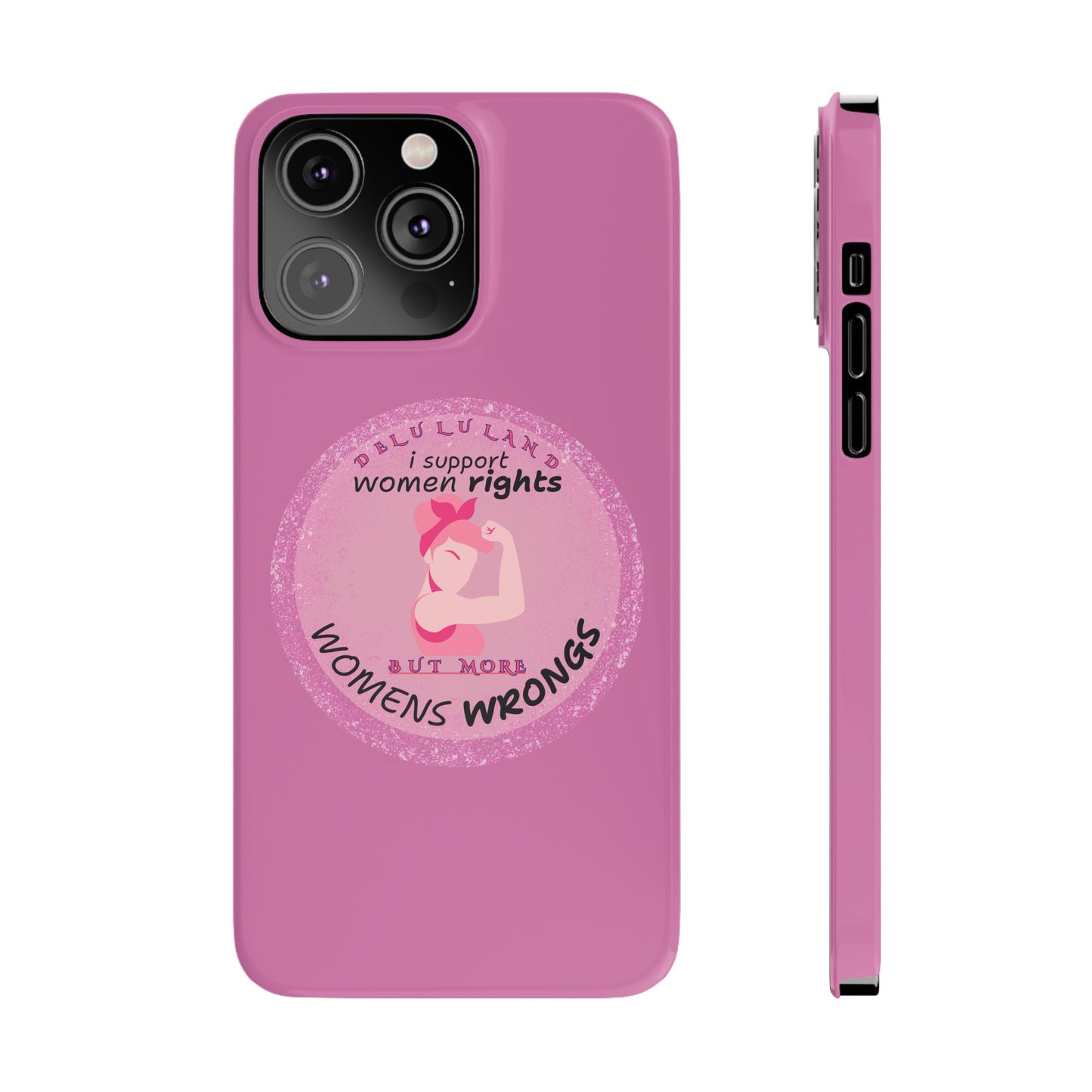 I SUPPORT WOMENS RIGHTS BUT MORE WOMENS WRONGS WOSlim Phone Cases