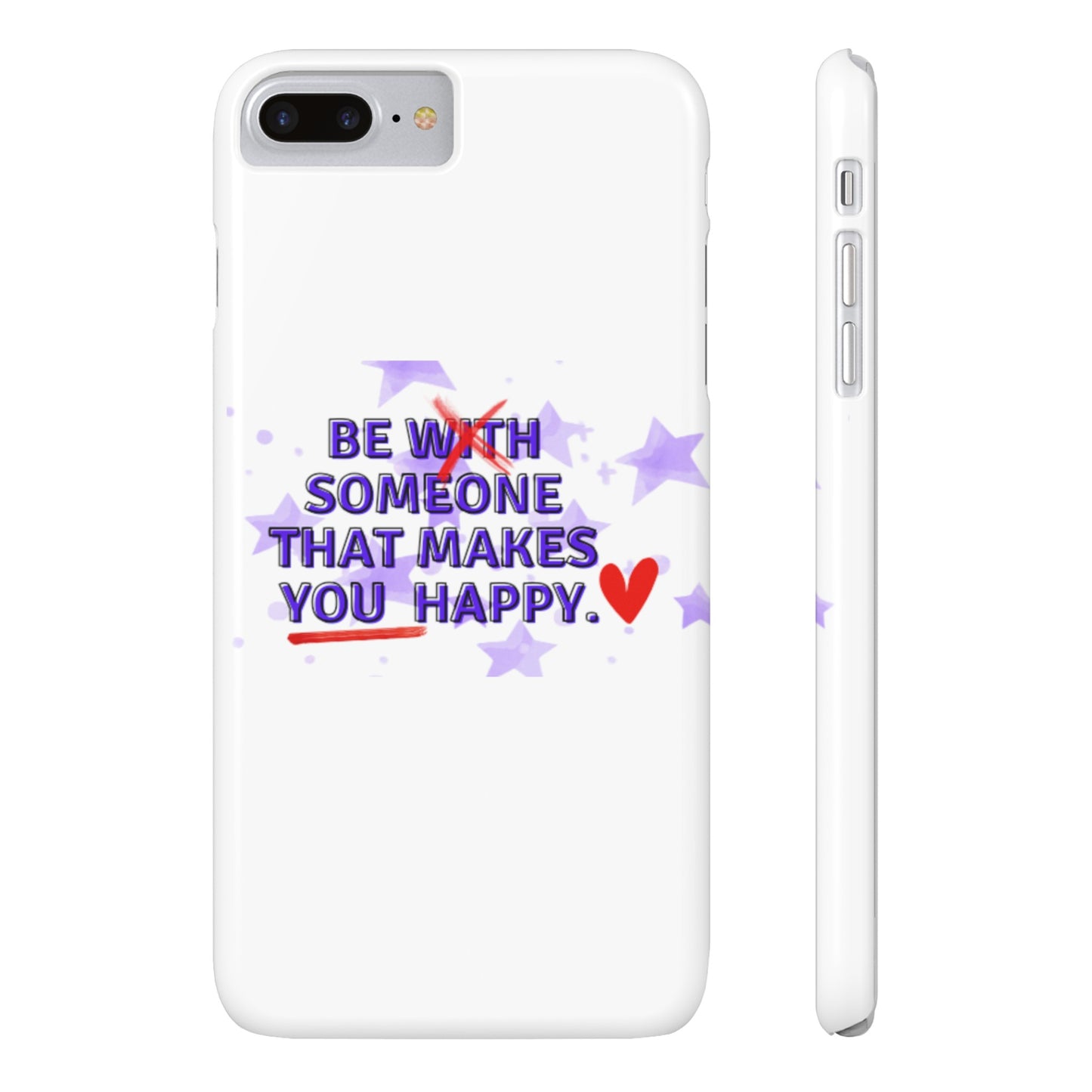 BE SOMEONE THAT MAKES YOU HAPPY Slim Phone Cases