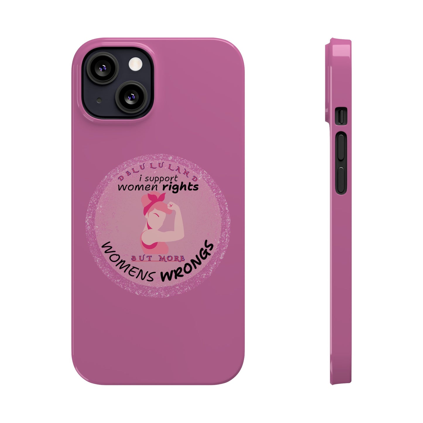 I SUPPORT WOMENS RIGHTS BUT MORE WOMENS WRONGS WOSlim Phone Cases