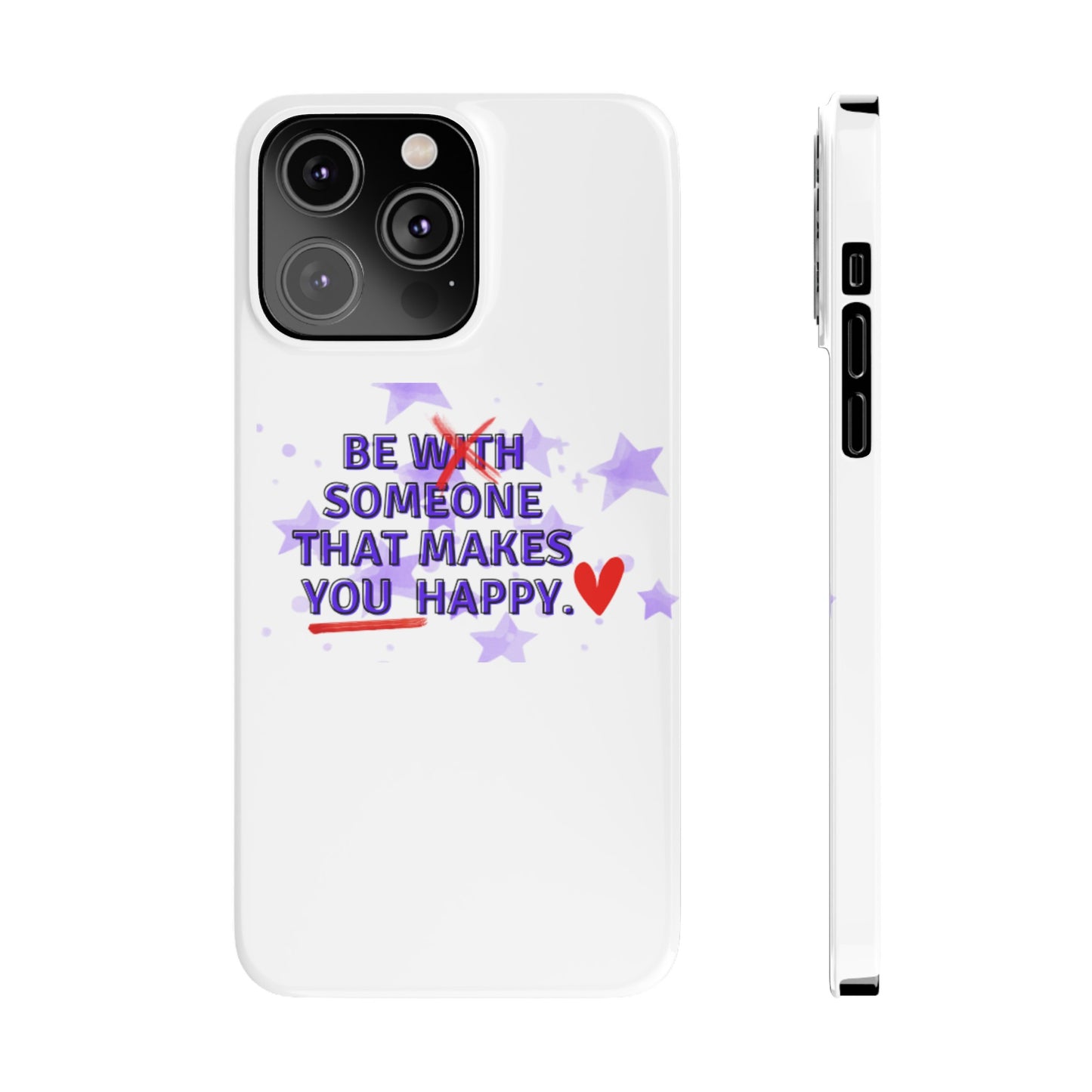 BE SOMEONE THAT MAKES YOU HAPPY Slim Phone Cases