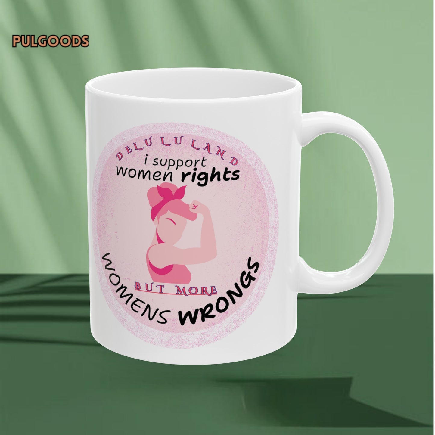 I SUPPORT WOMENS RIGHTS BUT MORE WOMENS WRONGS Ceramic Mug, (11oz, 15oz)