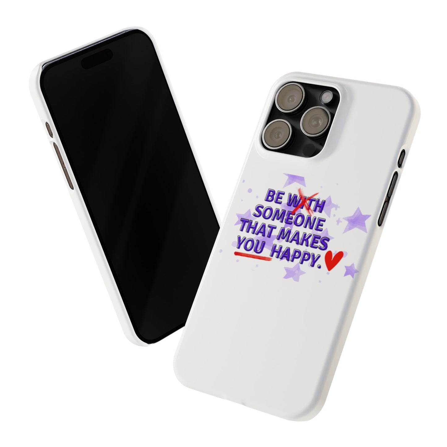 BE SOMEONE THAT MAKES YOU HAPPY Slim Phone Cases