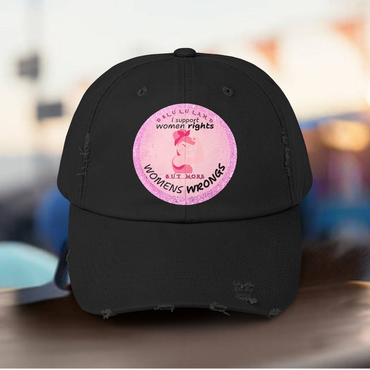 I SUPPORT WOMENS RIGHTS BUT MOST WOMENS WRONGS Unisex Distressed Cap