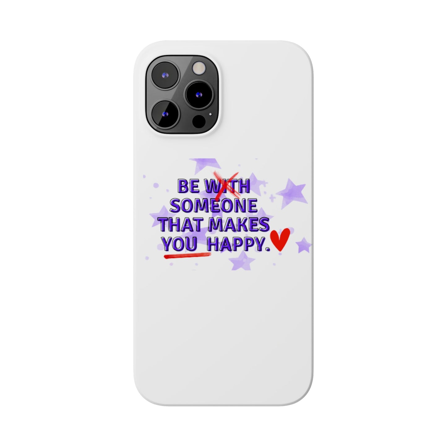 BE SOMEONE THAT MAKES YOU HAPPY Slim Phone Cases