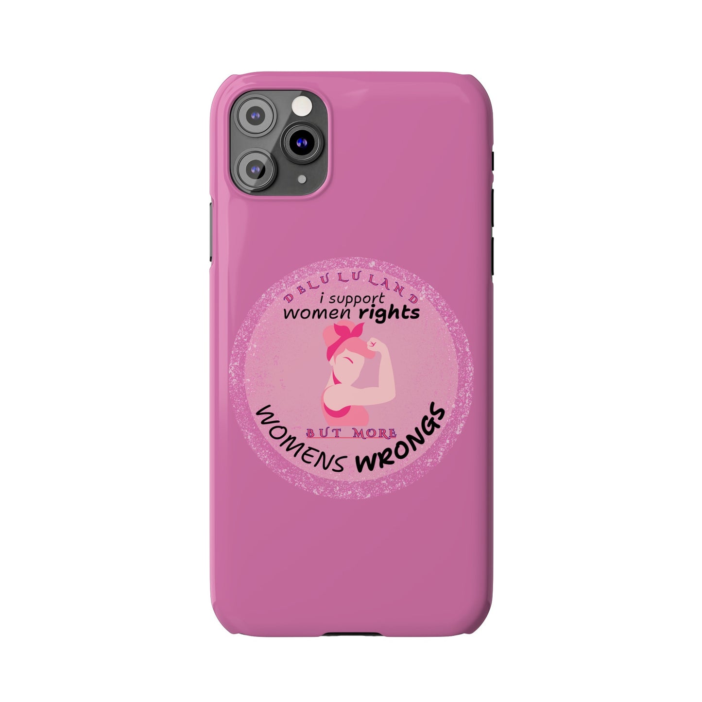 I SUPPORT WOMENS RIGHTS BUT MORE WOMENS WRONGS WOSlim Phone Cases