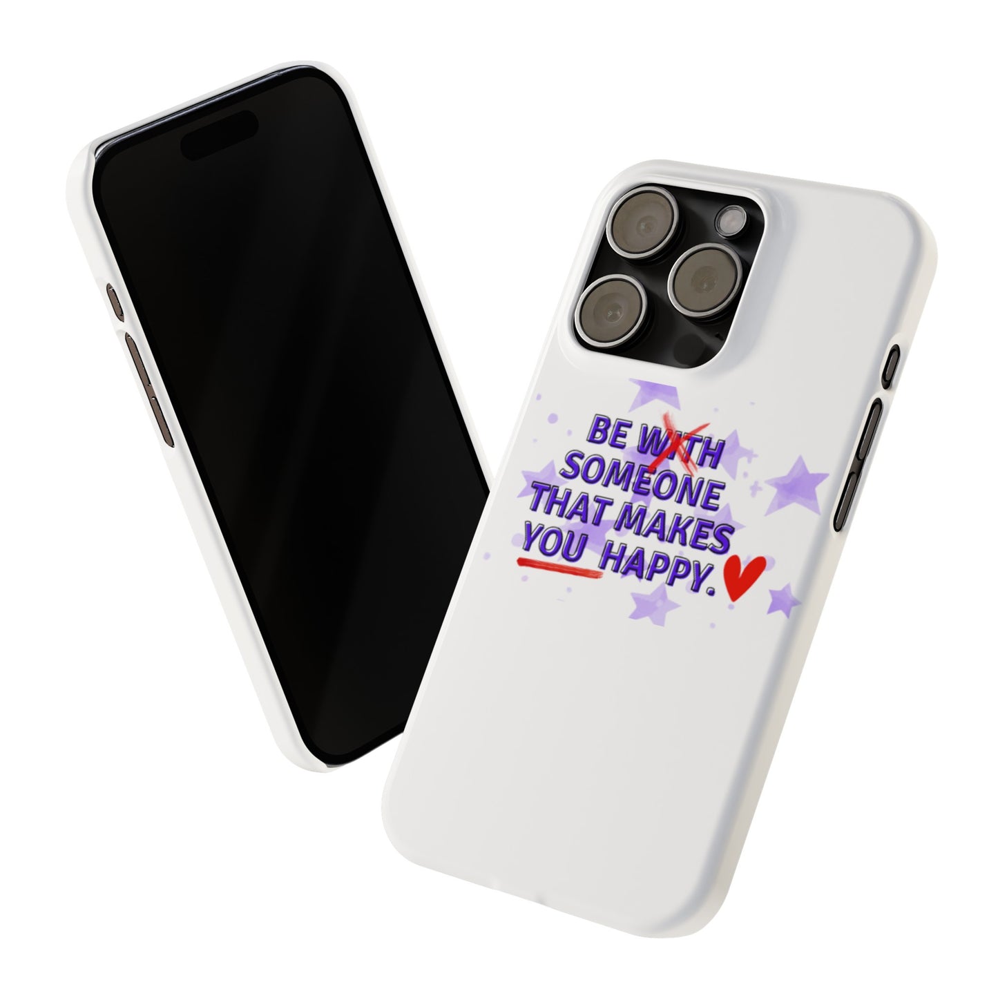 BE SOMEONE THAT MAKES YOU HAPPY Slim Phone Cases