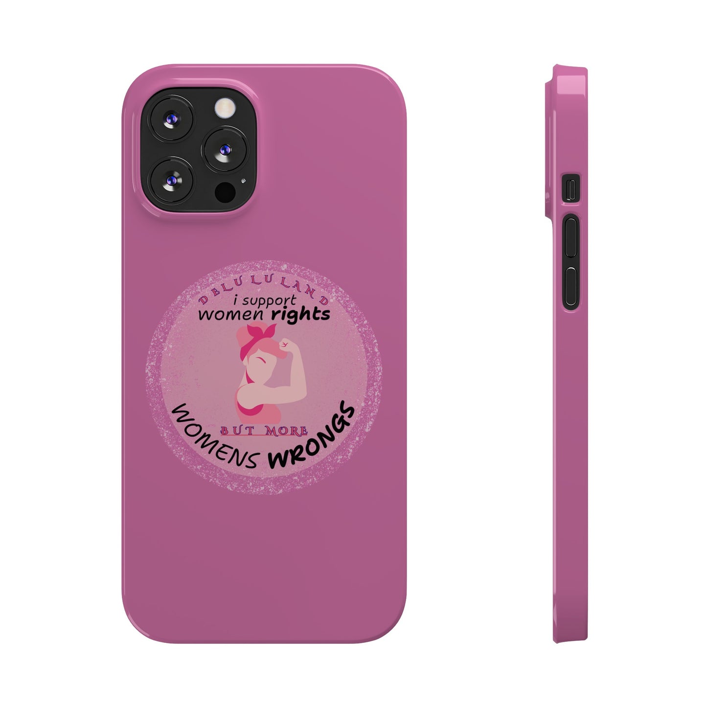 I SUPPORT WOMENS RIGHTS BUT MORE WOMENS WRONGS WOSlim Phone Cases