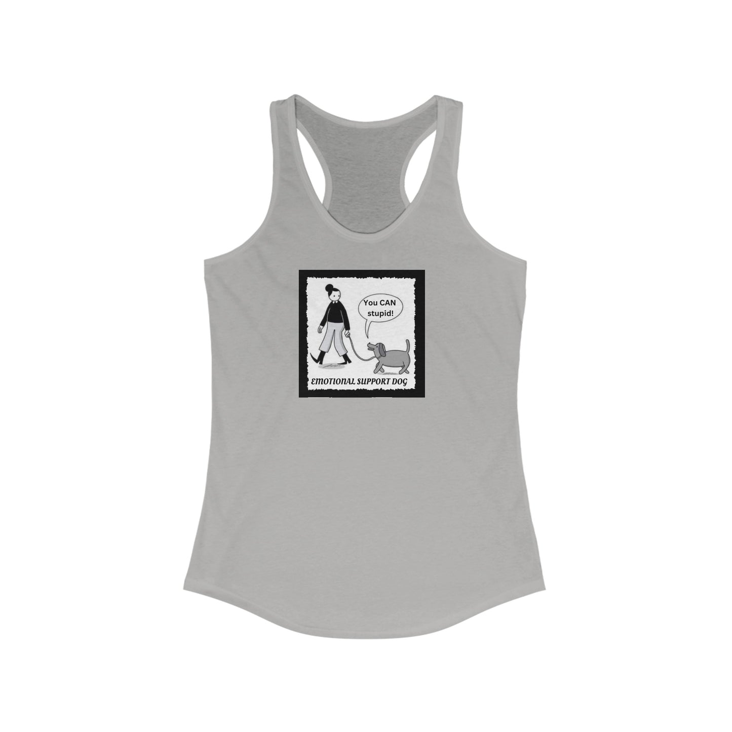 YOU CAN STUPID EMOTIONAL SUPPORT DOG  Women's Ideal Racerback Tank