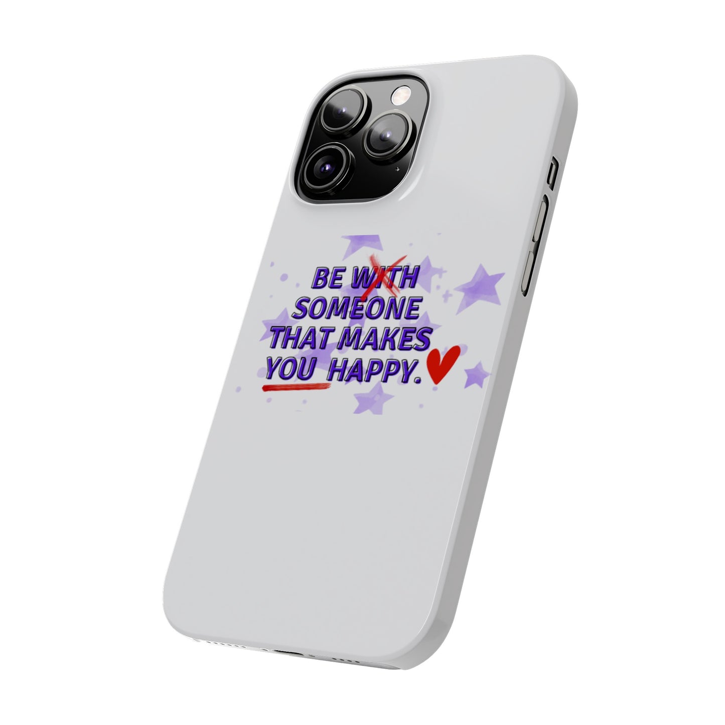 BE SOMEONE THAT MAKES YOU HAPPY Slim Phone Cases