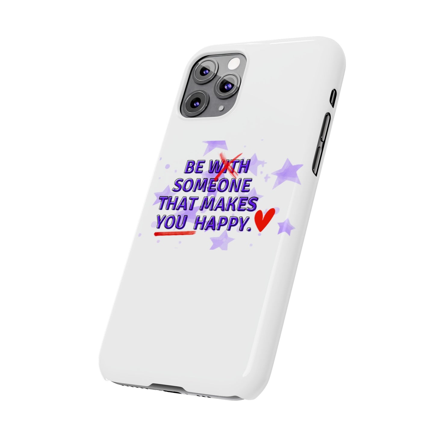 BE SOMEONE THAT MAKES YOU HAPPY Slim Phone Cases