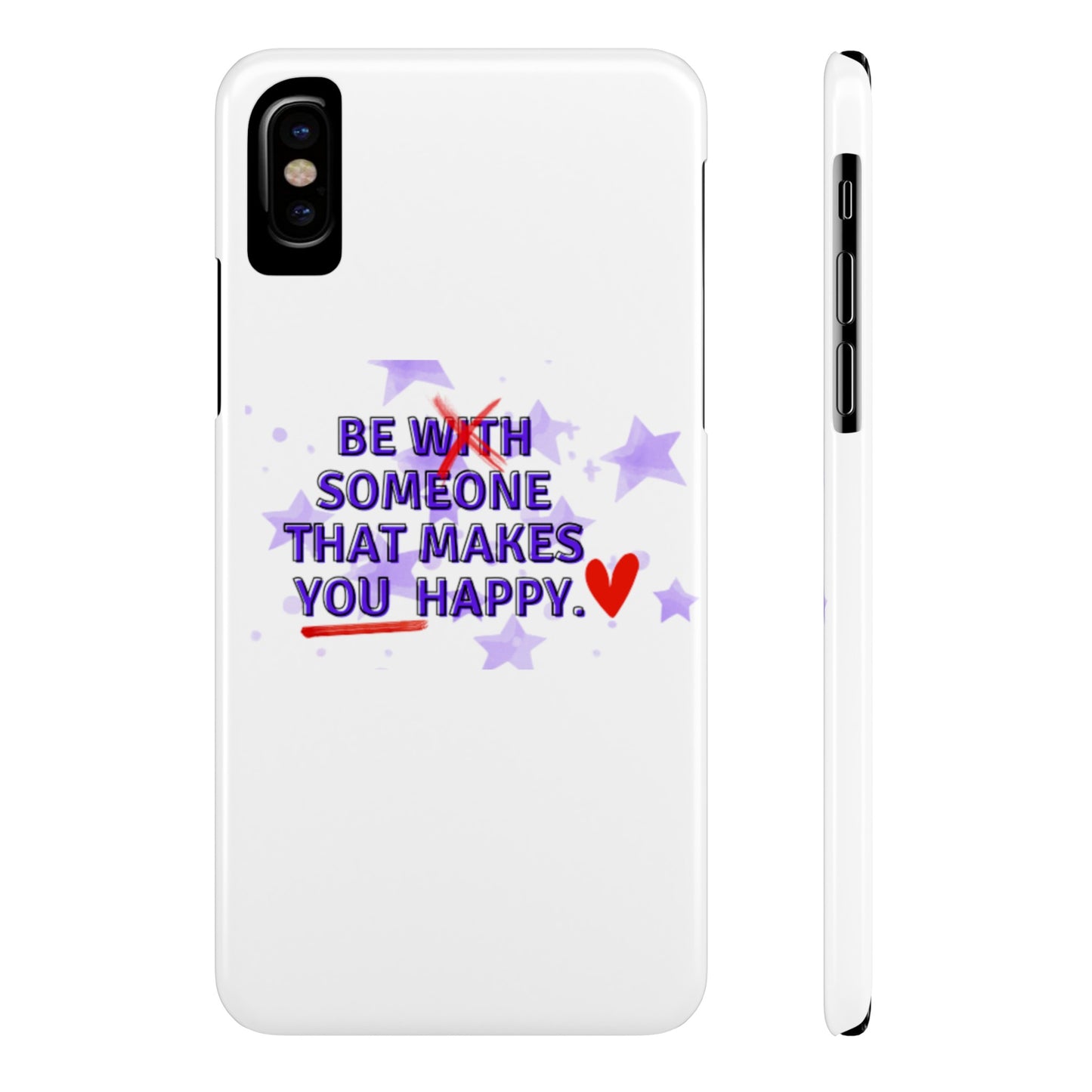 BE SOMEONE THAT MAKES YOU HAPPY Slim Phone Cases