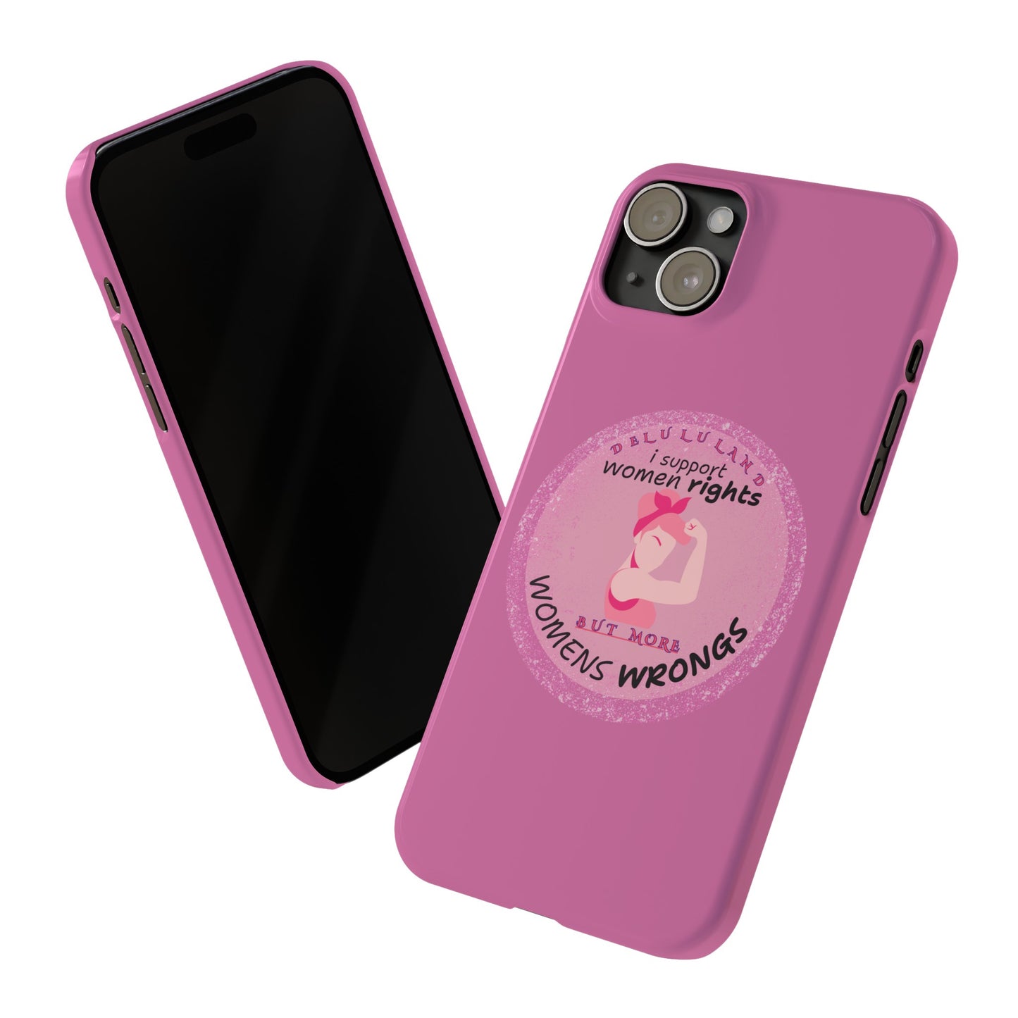 I SUPPORT WOMENS RIGHTS BUT MORE WOMENS WRONGS WOSlim Phone Cases