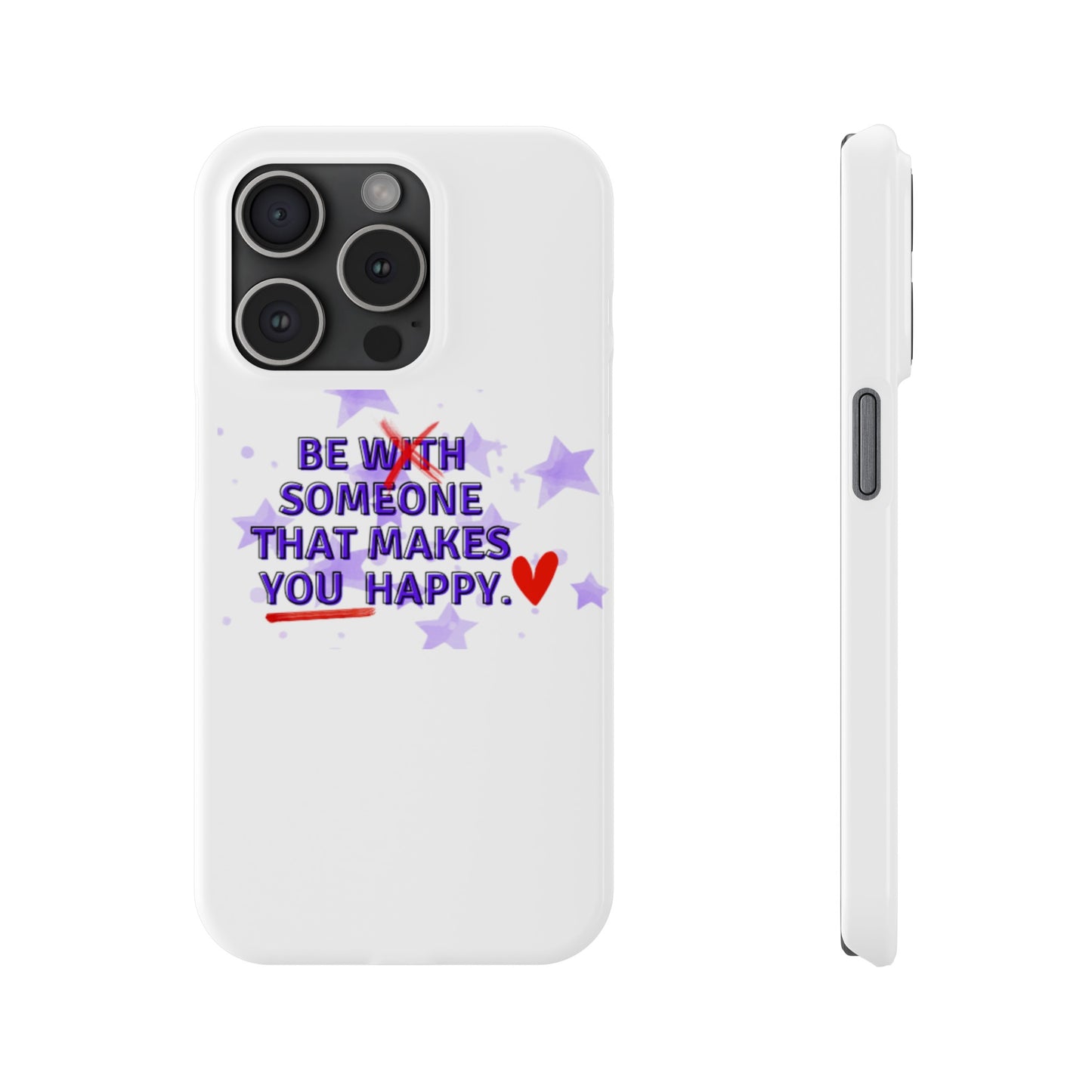 BE SOMEONE THAT MAKES YOU HAPPY Slim Phone Cases