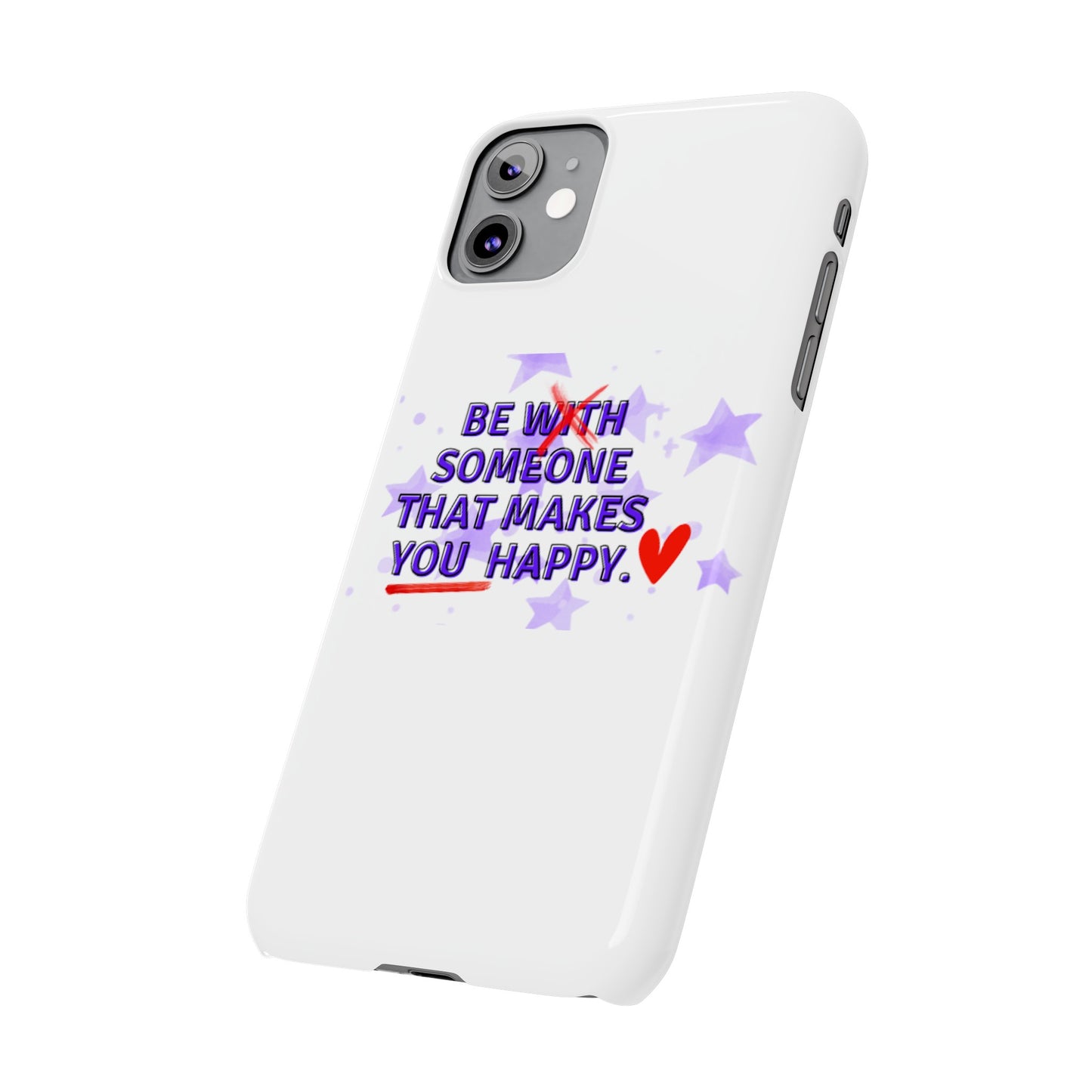 BE SOMEONE THAT MAKES YOU HAPPY Slim Phone Cases